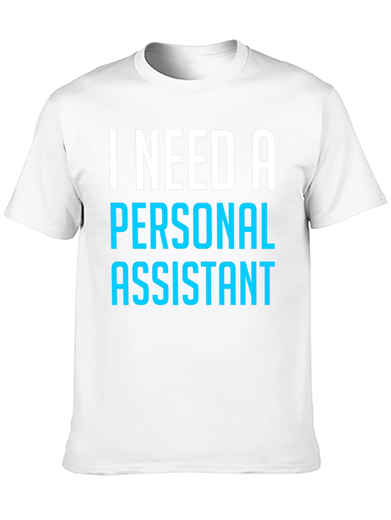 I Need A Personal Assistant Black T-Shirt
