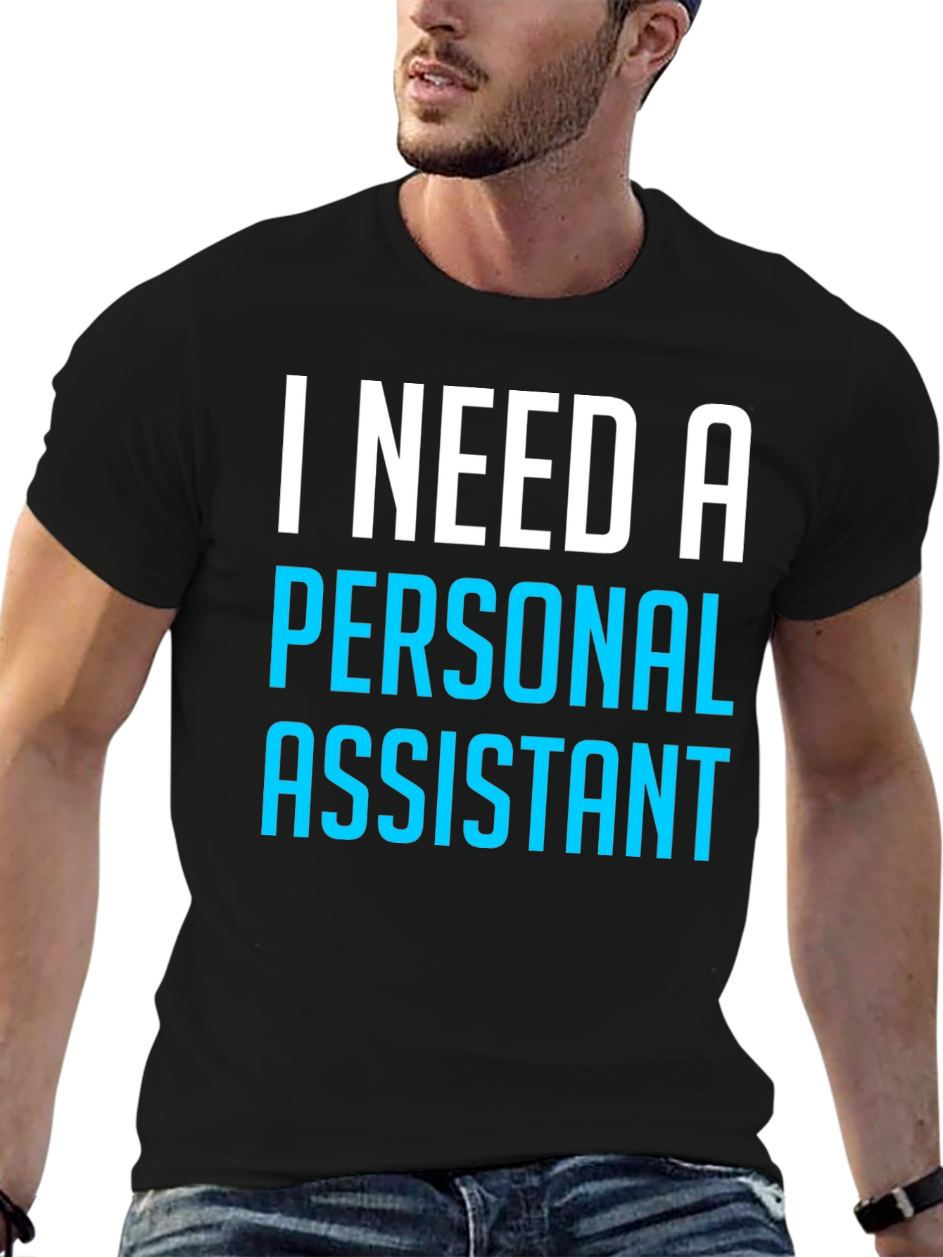 I Need A Personal Assistant Black T-Shirt