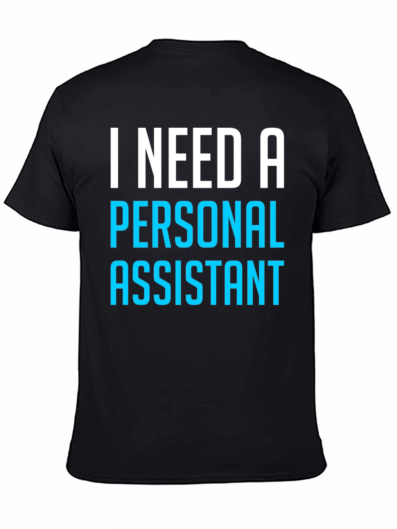 I Need A Personal Assistant Black T-Shirt