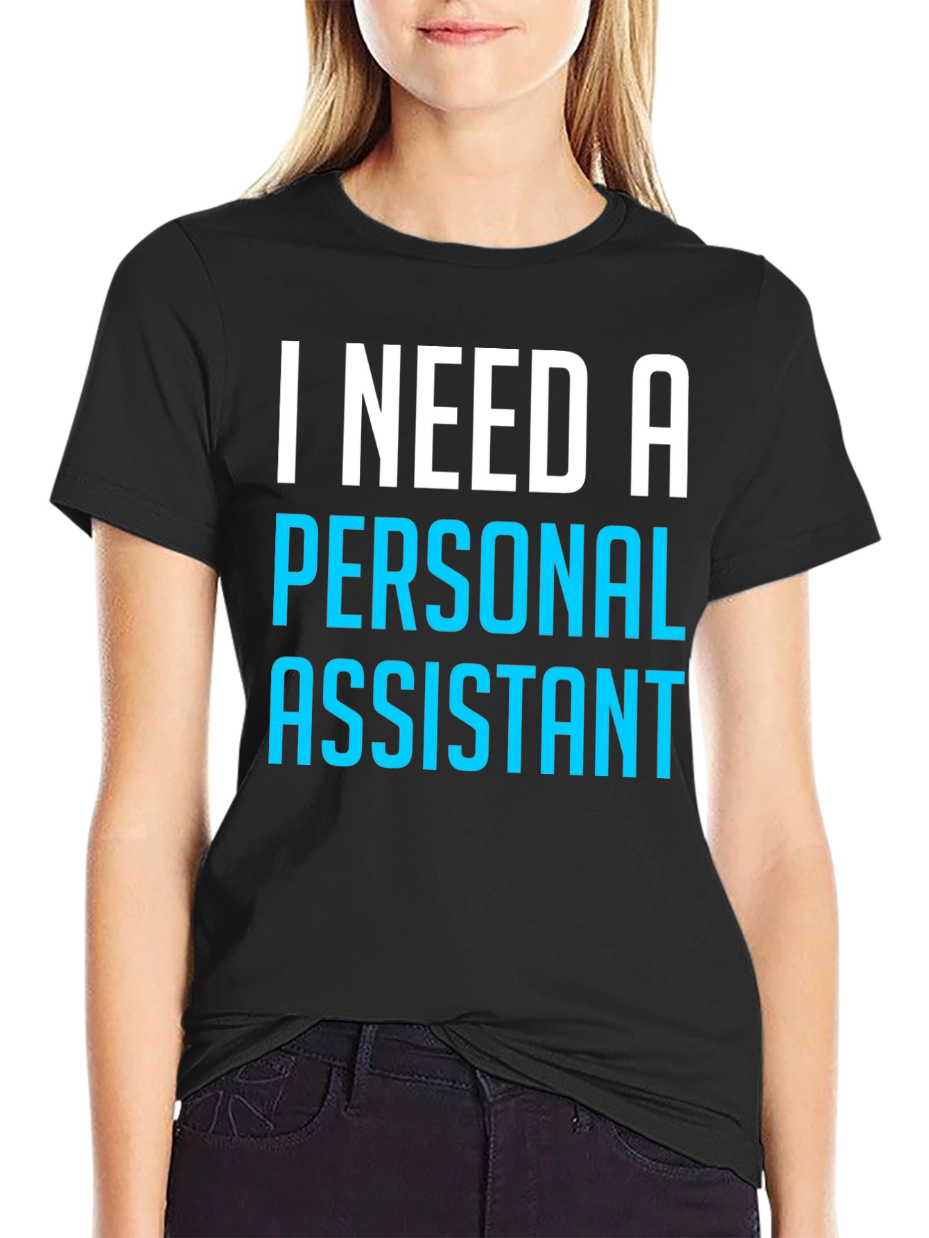 I Need A Personal Assistant Black T-Shirt