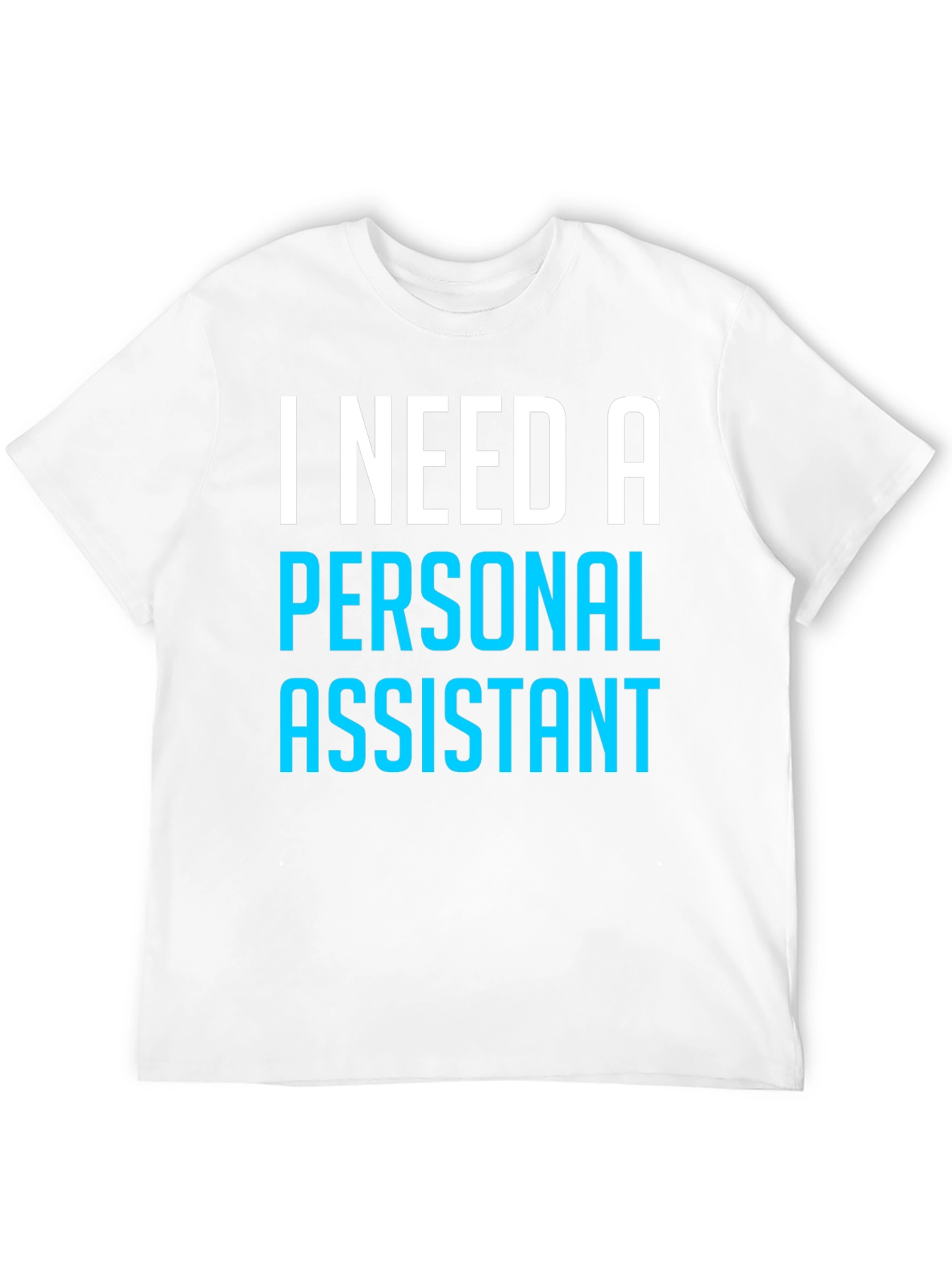 I Need A Personal Assistant Black T-Shirt