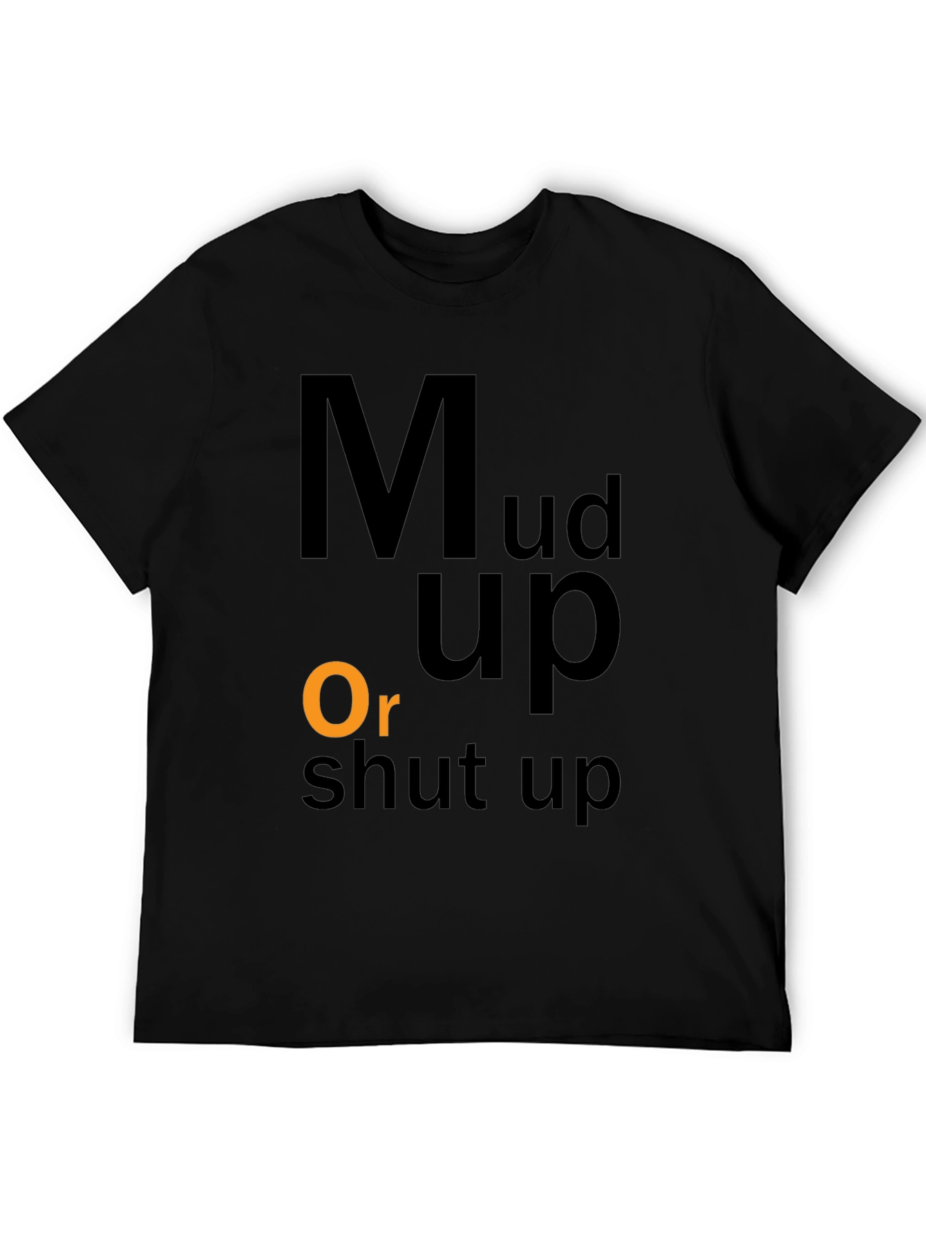 Mud Up Or Shut Up Black Graphic T-Shirt