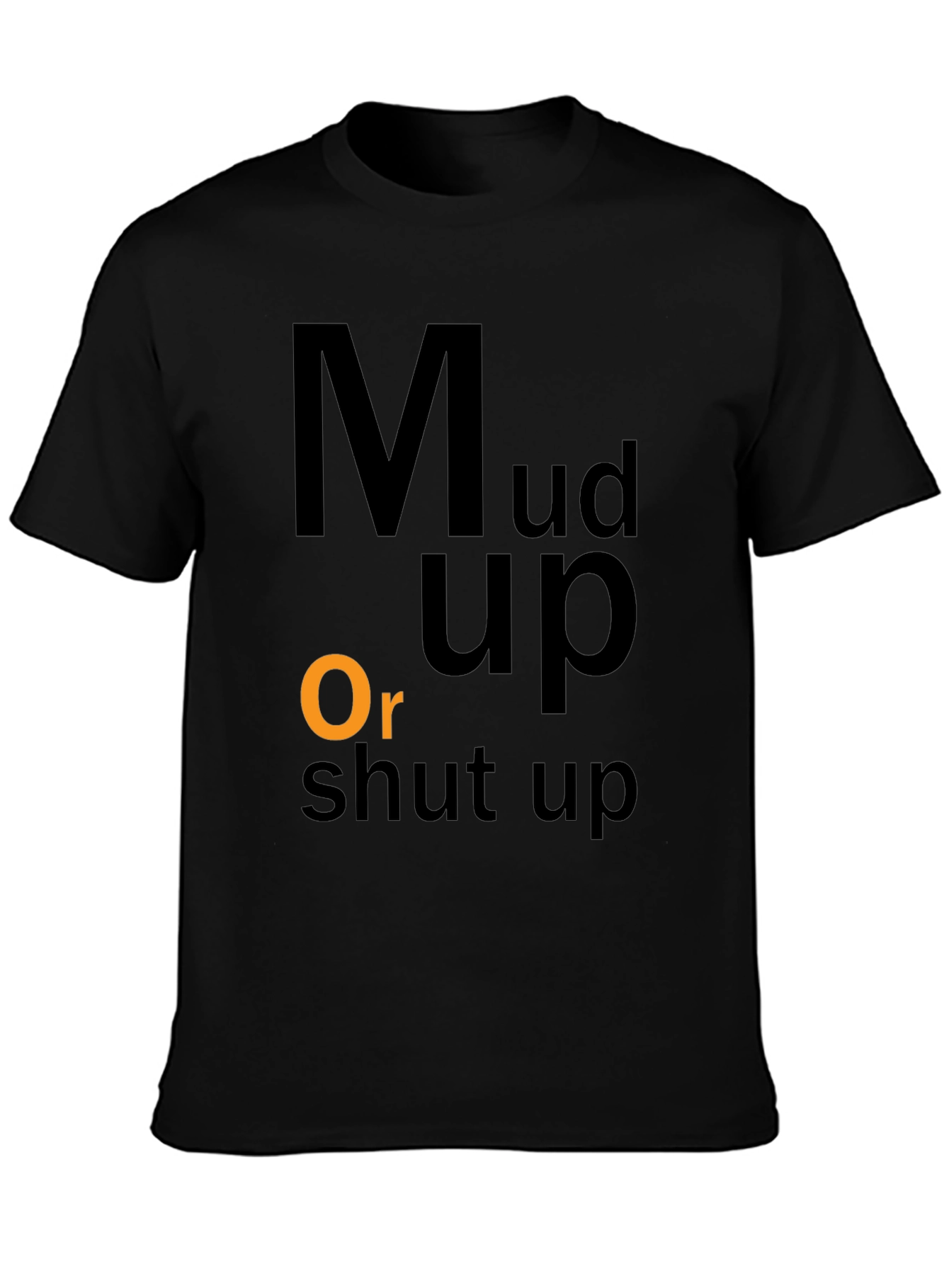 Mud Up Or Shut Up Black Graphic T-Shirt