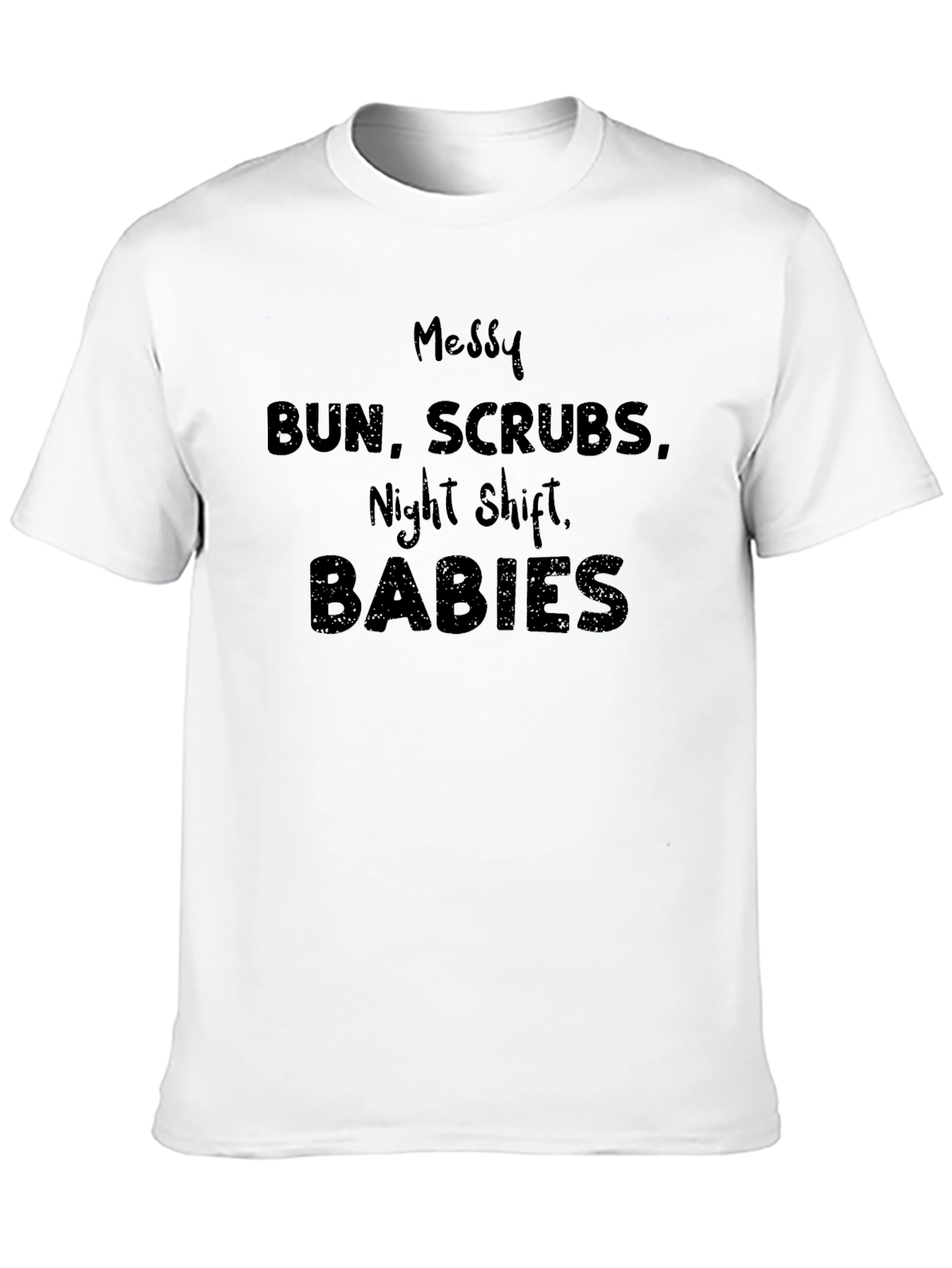 Messy Bun Scrubs Night Shift Babies Graphic Tee