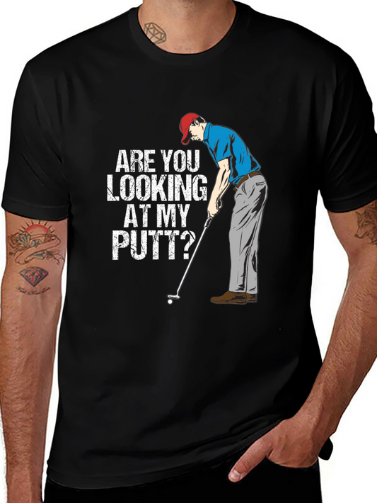 Funny Golf T-Shirt - Are You Looking At My Putt?
