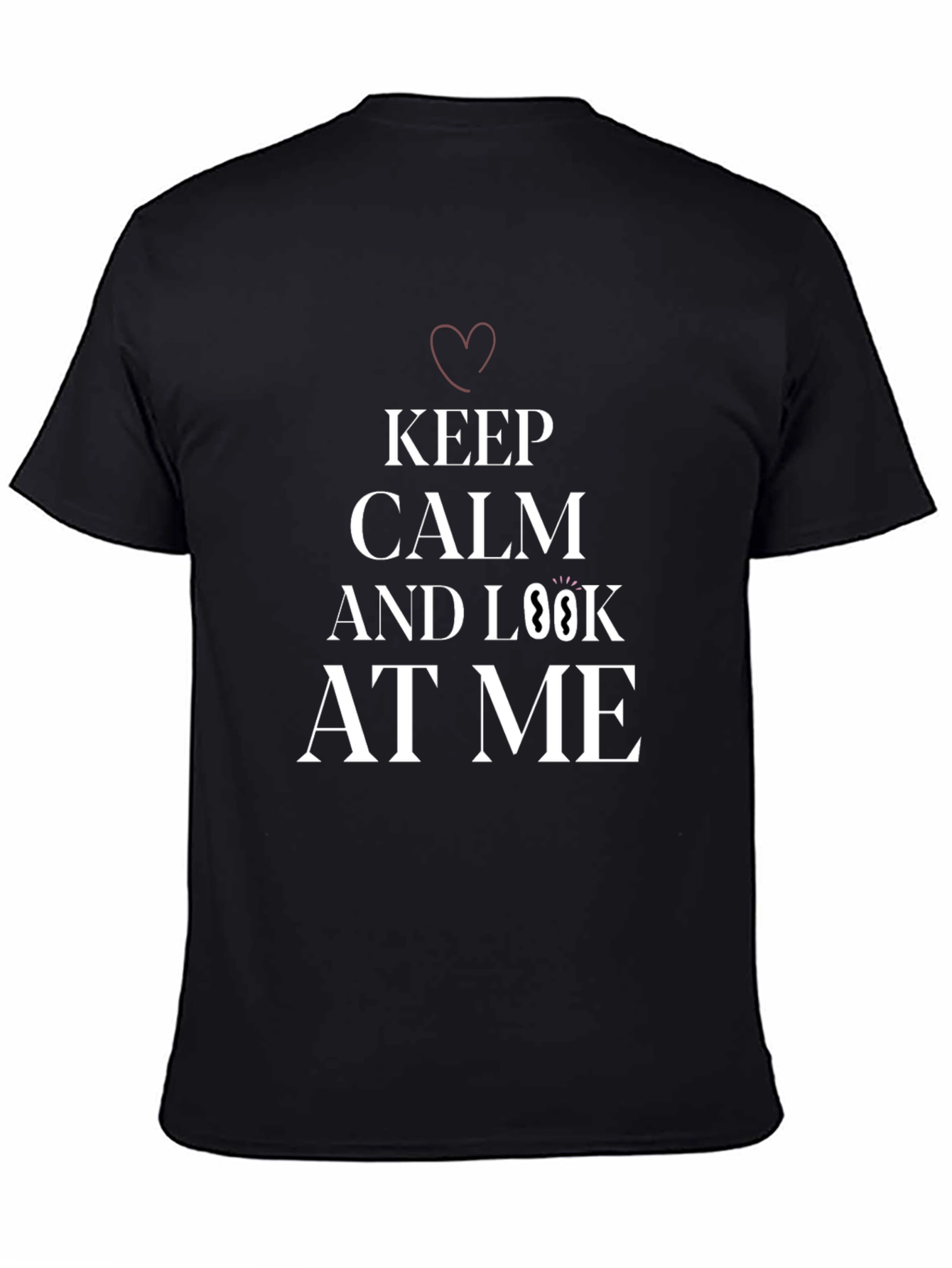 Keep Calm and Look At Me T-Shirt