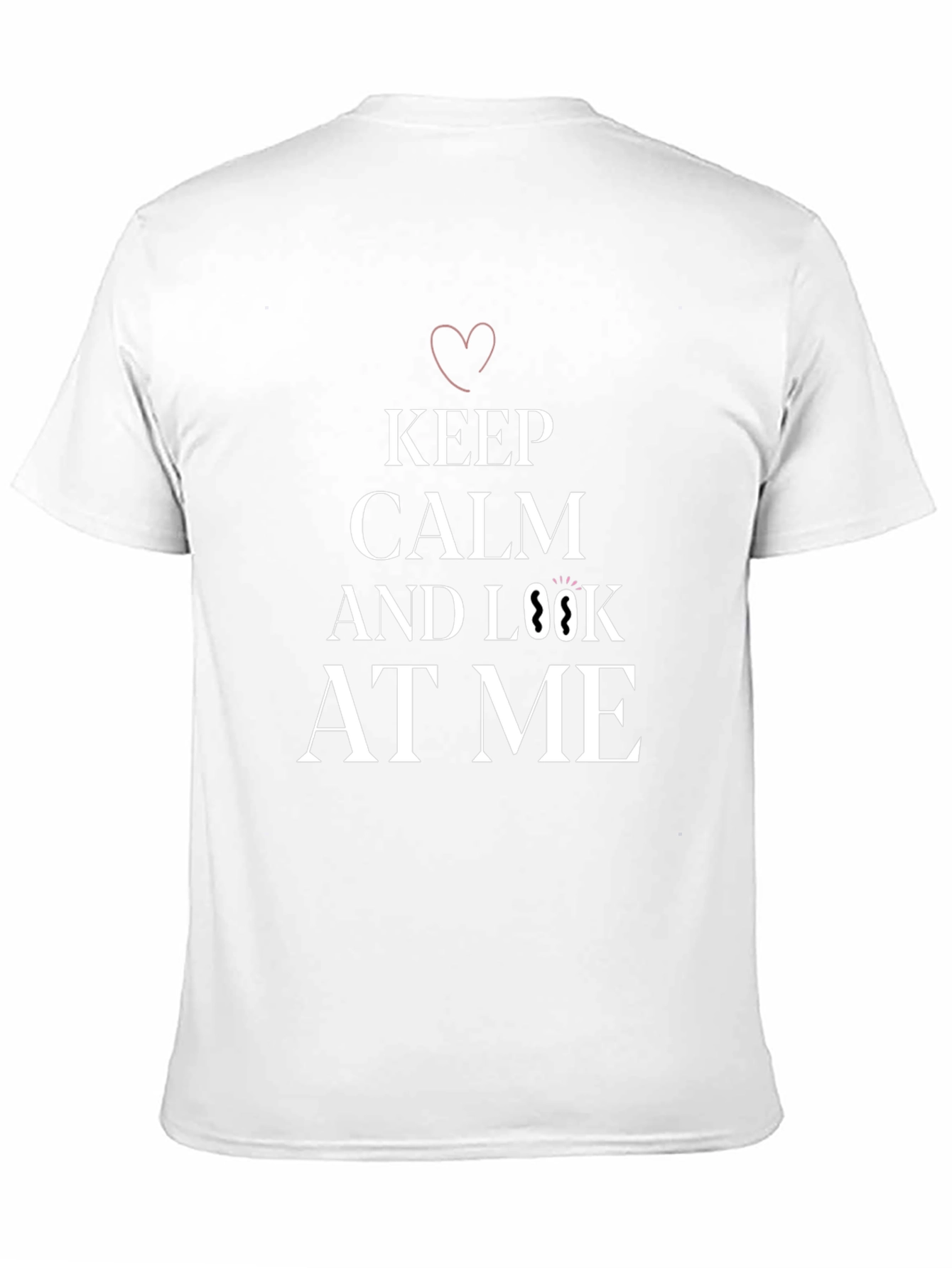 Keep Calm and Look At Me T-Shirt