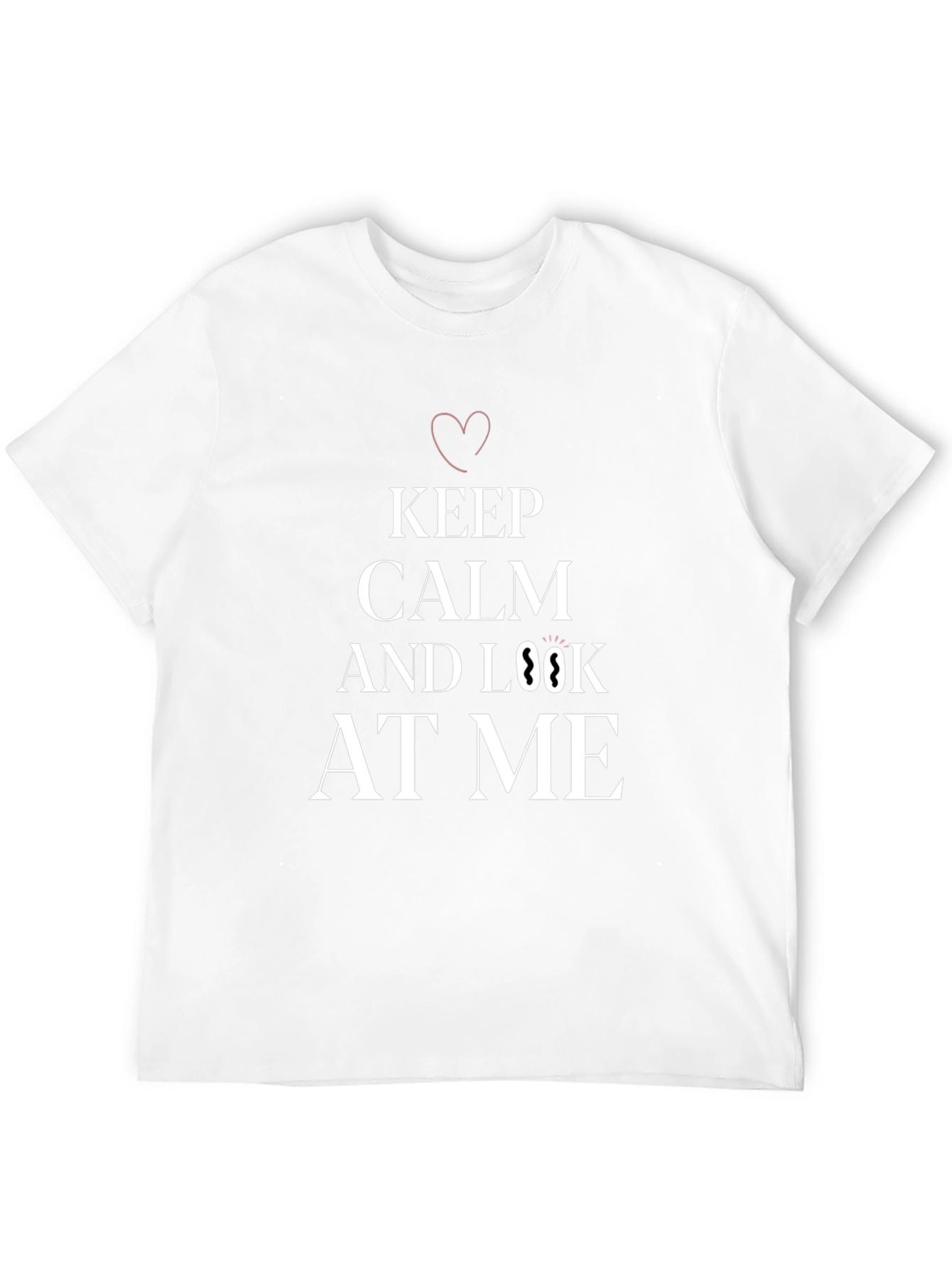 Keep Calm and Look At Me T-Shirt