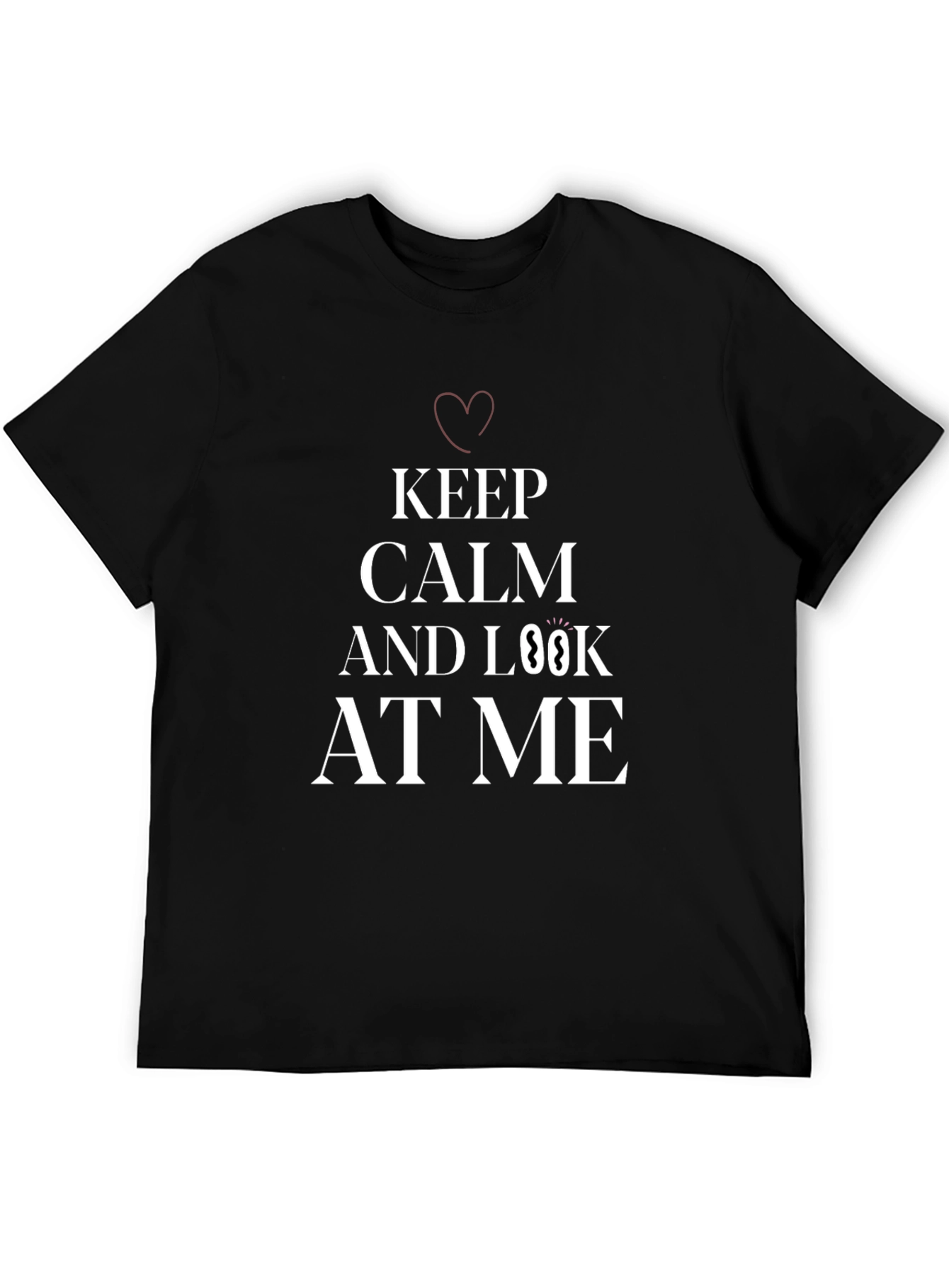 Keep Calm and Look At Me T-Shirt