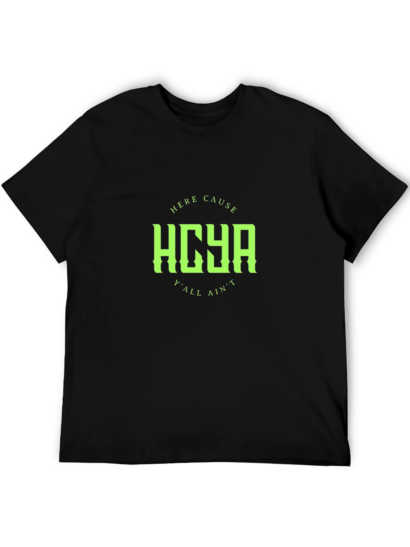 HCYA Here Cause Yall Aint Black T-Shirt