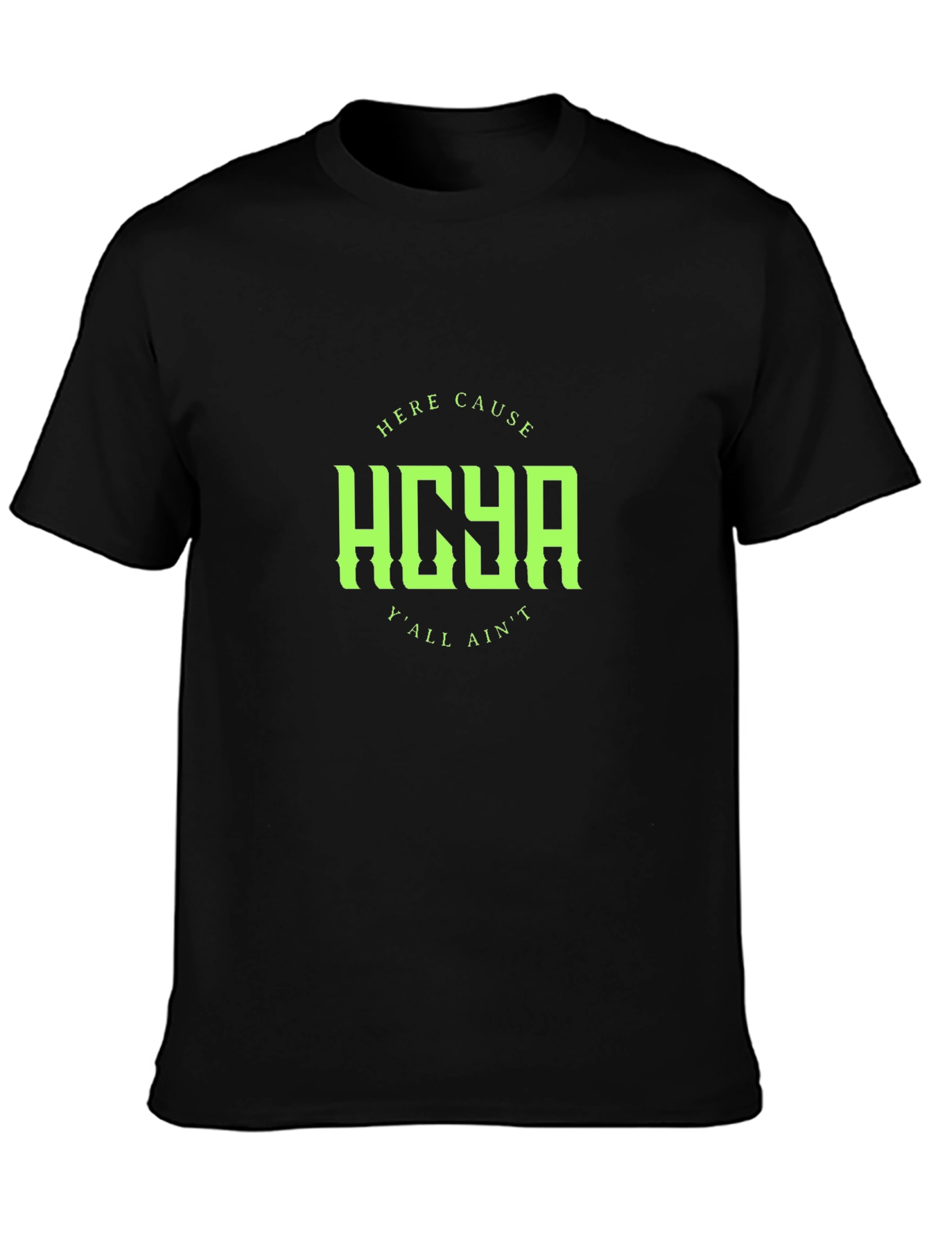 HCYA Here Cause Yall Aint Black T-Shirt