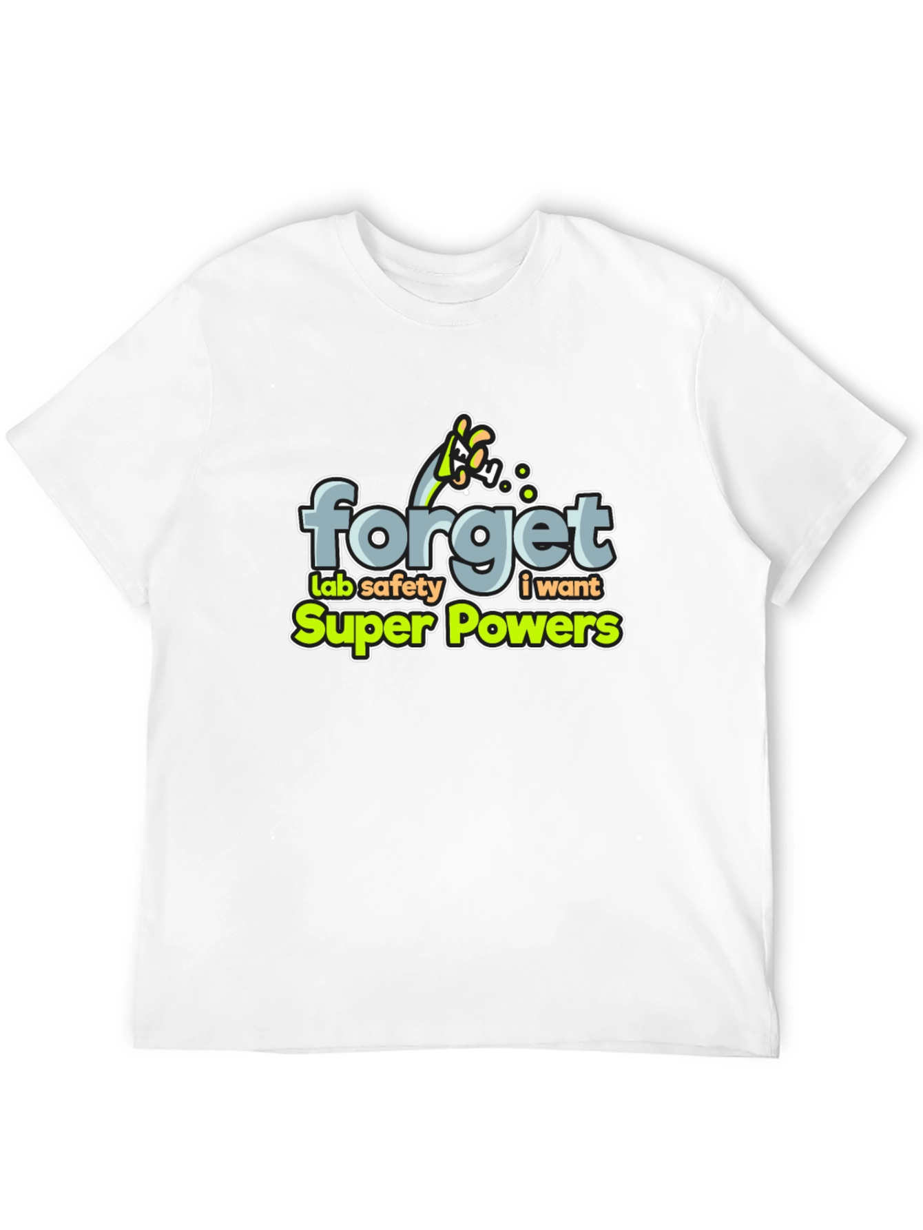 Forget Lab Safety: I Want Super Powers T-Shirt