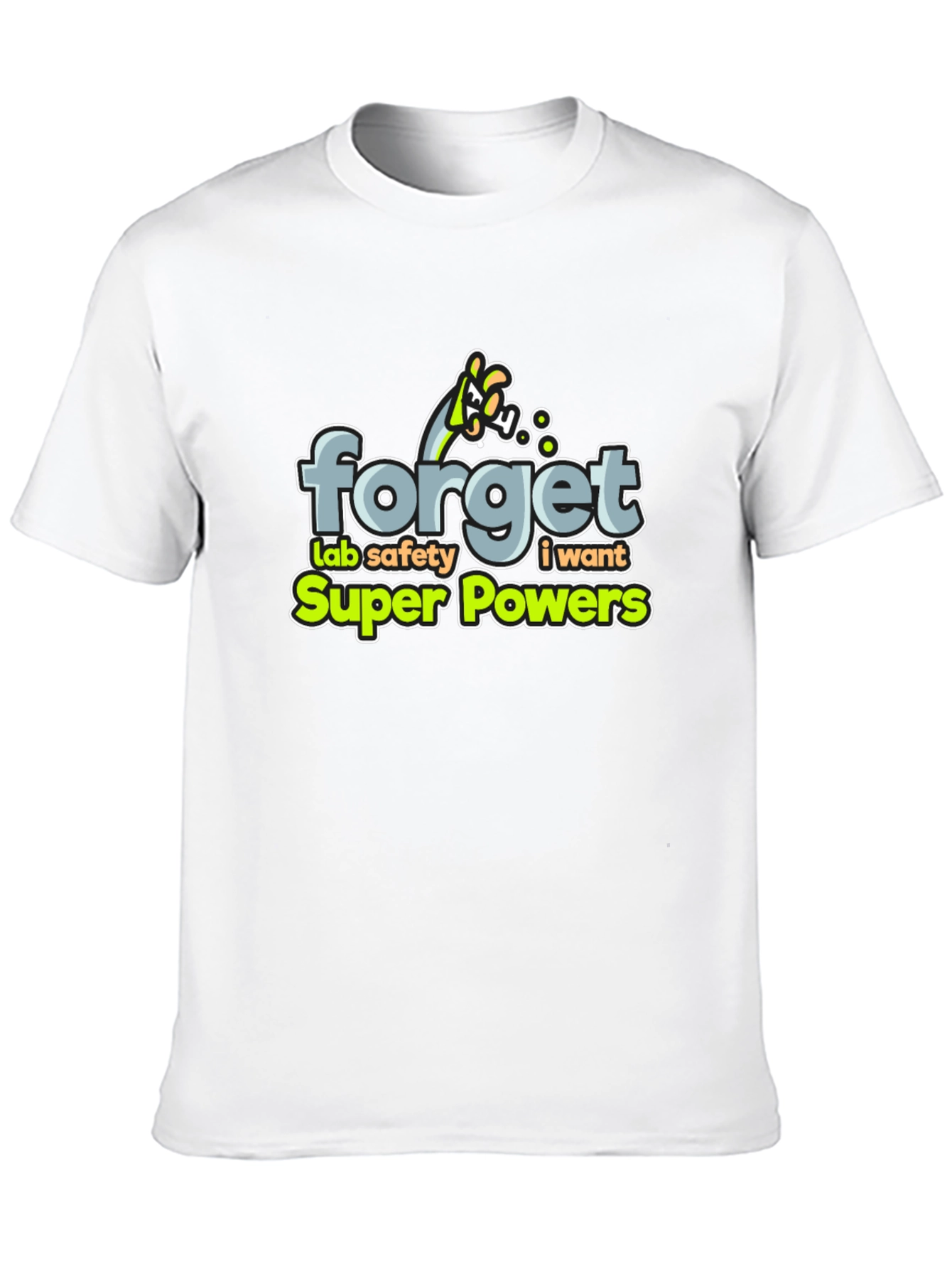 Forget Lab Safety: I Want Super Powers T-Shirt