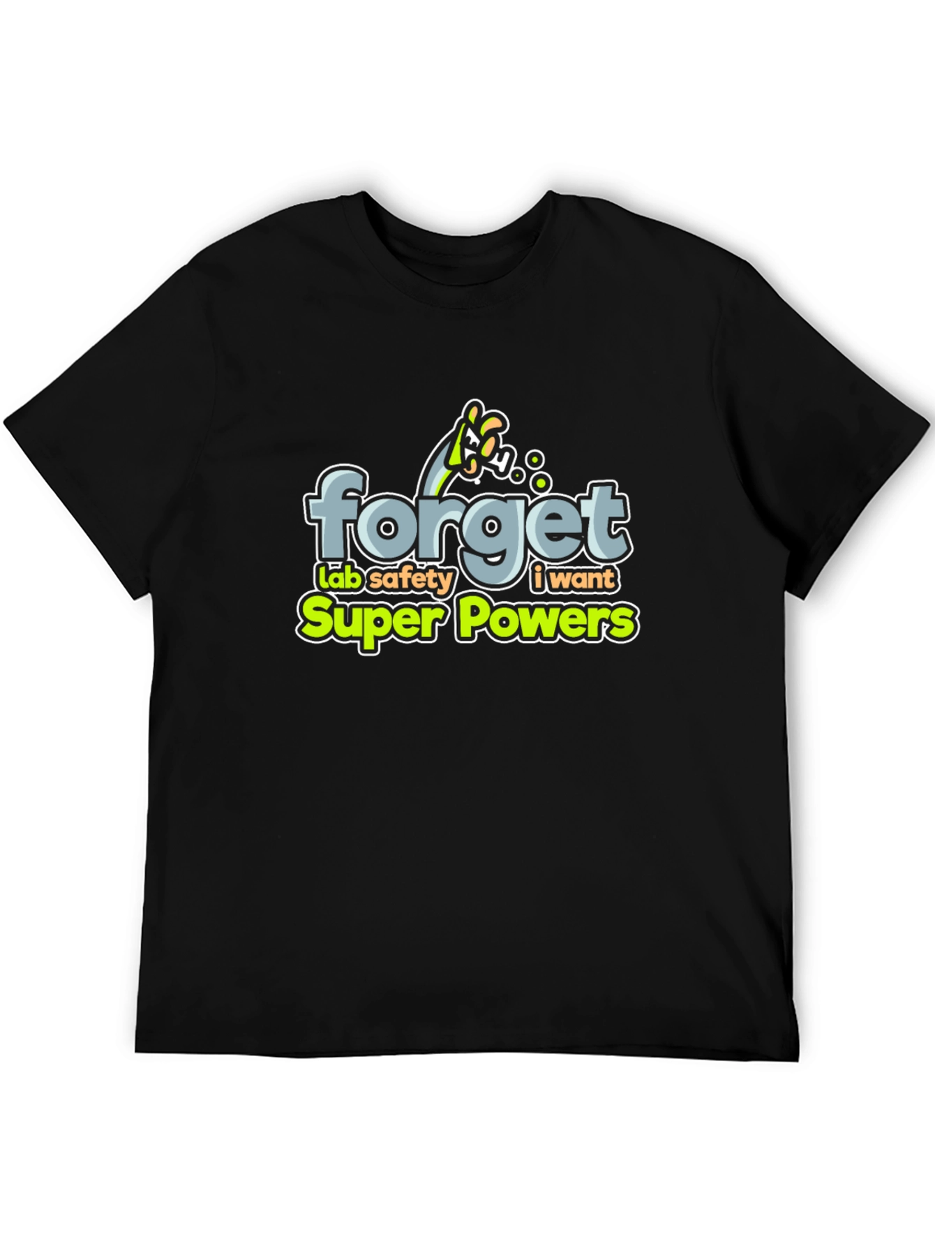 Forget Lab Safety: I Want Super Powers T-Shirt