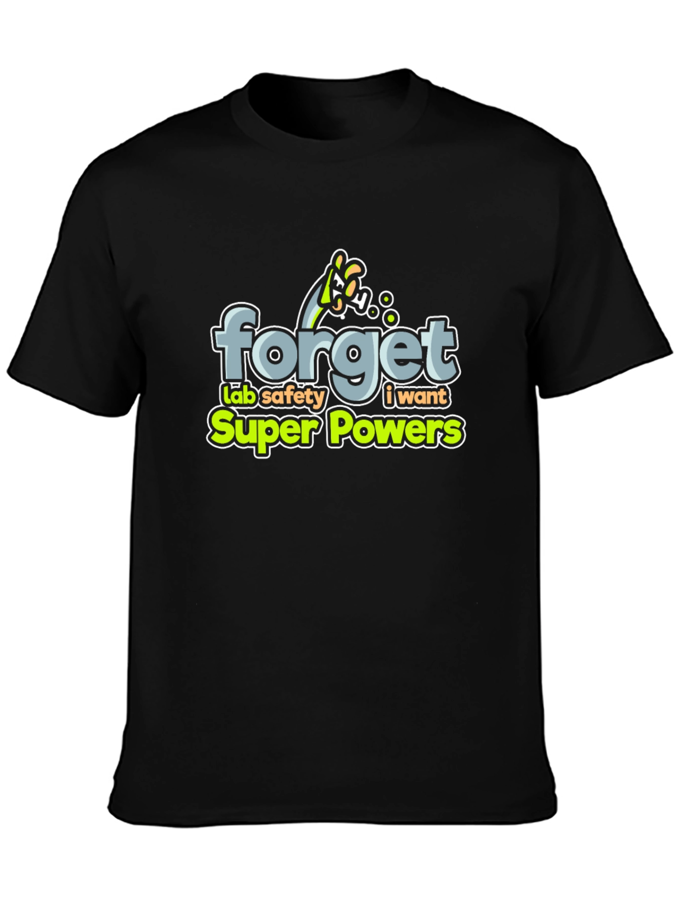 Forget Lab Safety: I Want Super Powers T-Shirt