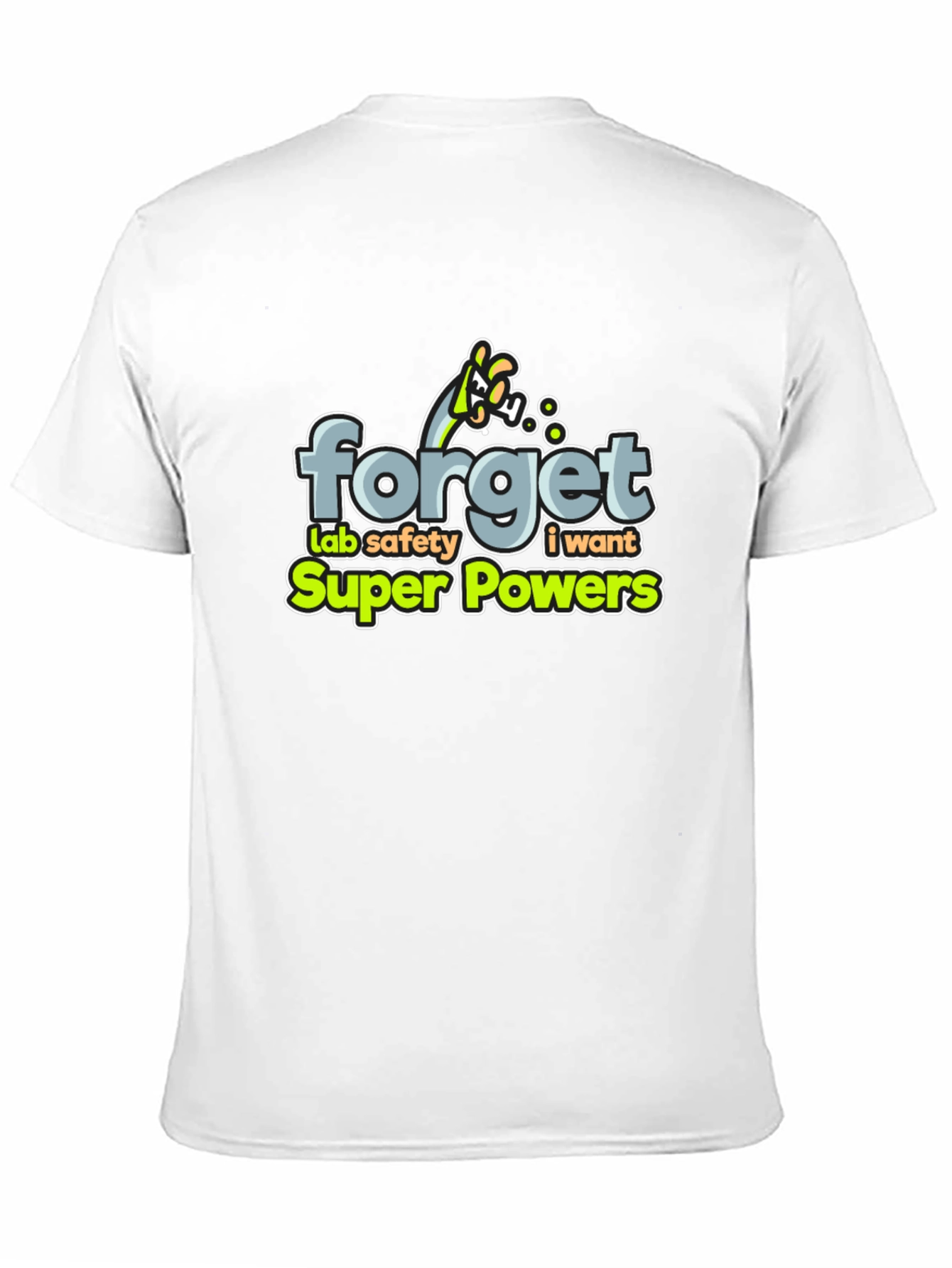 Forget Lab Safety: I Want Super Powers T-Shirt