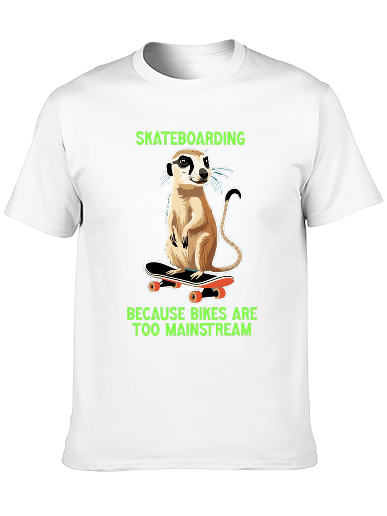 Meerkat Skateboarding T-Shirt - Because Bikes Are Too Mainstream