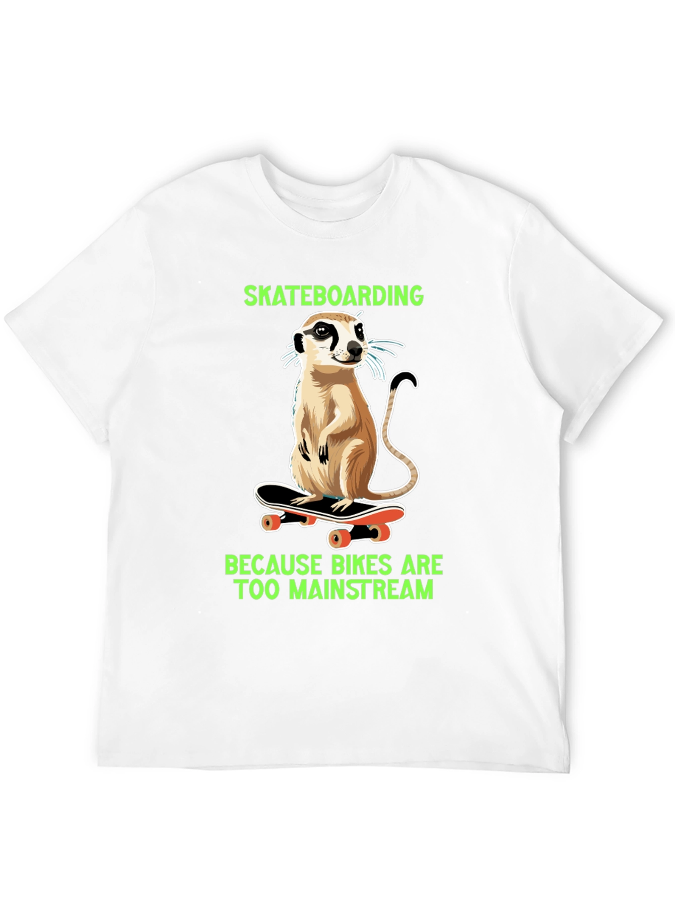 Meerkat Skateboarding T-Shirt - Because Bikes Are Too Mainstream