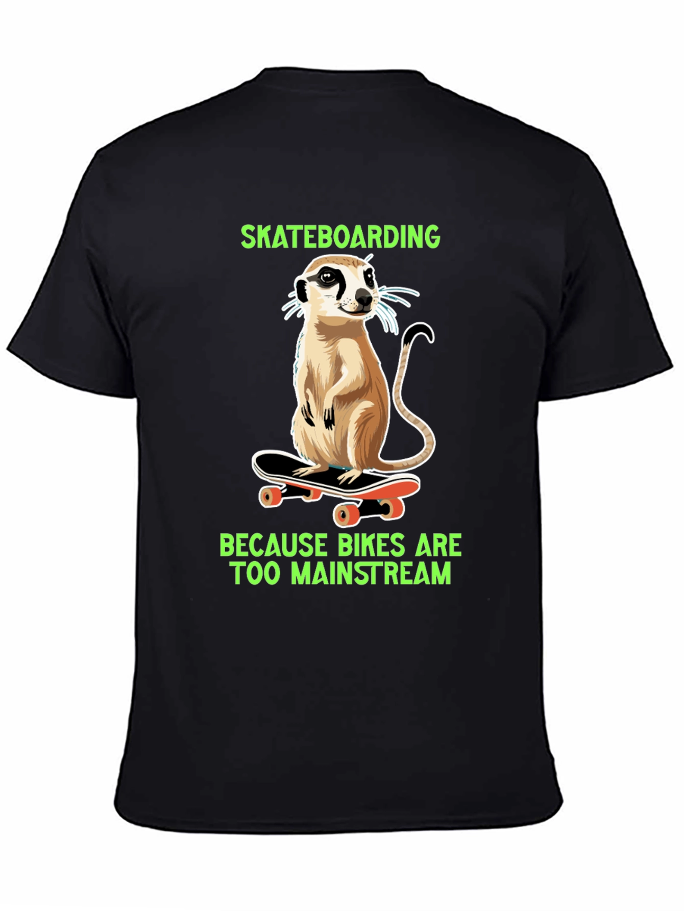 Meerkat Skateboarding T-Shirt - Because Bikes Are Too Mainstream