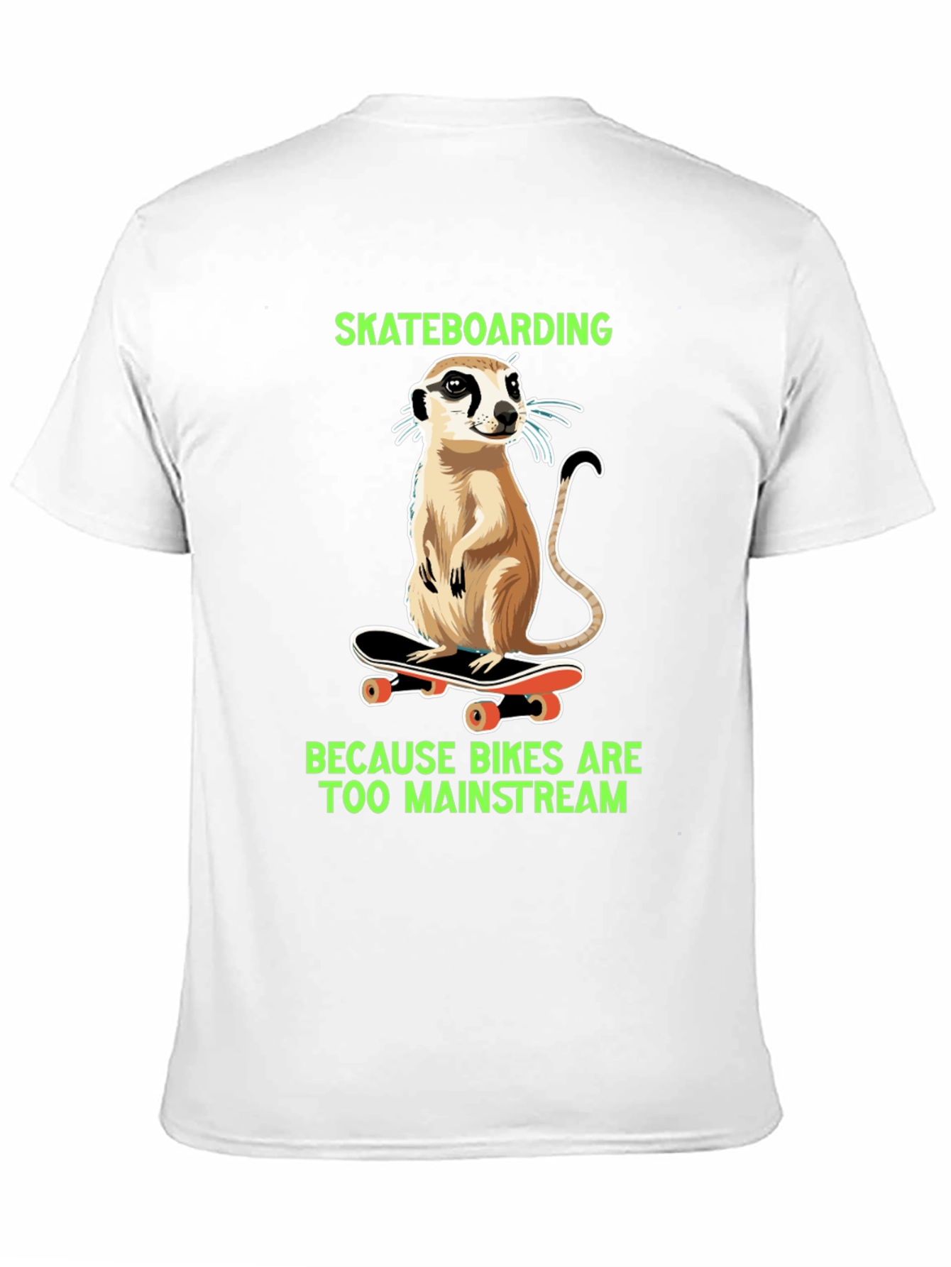 Meerkat Skateboarding T-Shirt - Because Bikes Are Too Mainstream
