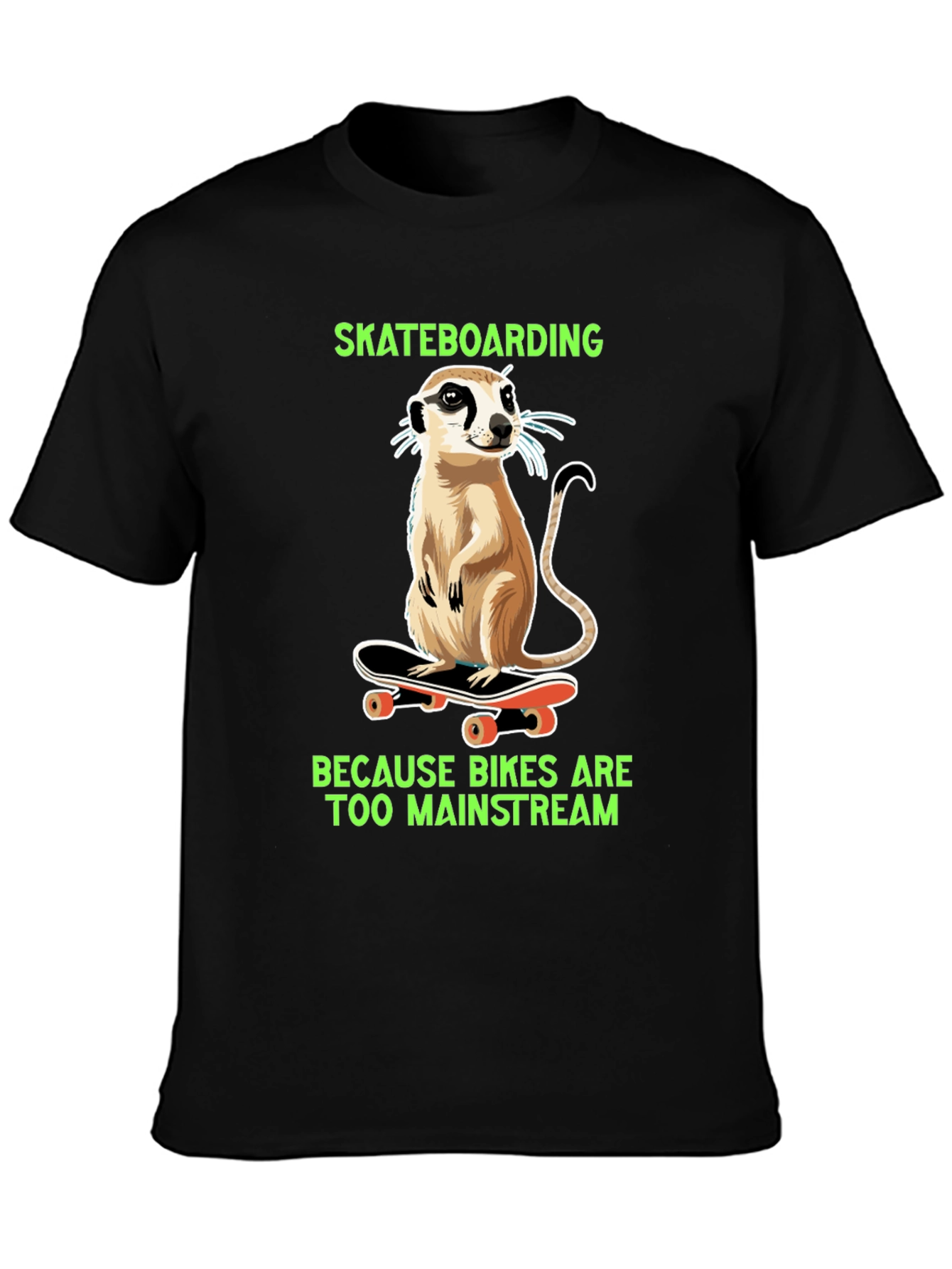 Meerkat Skateboarding T-Shirt - Because Bikes Are Too Mainstream