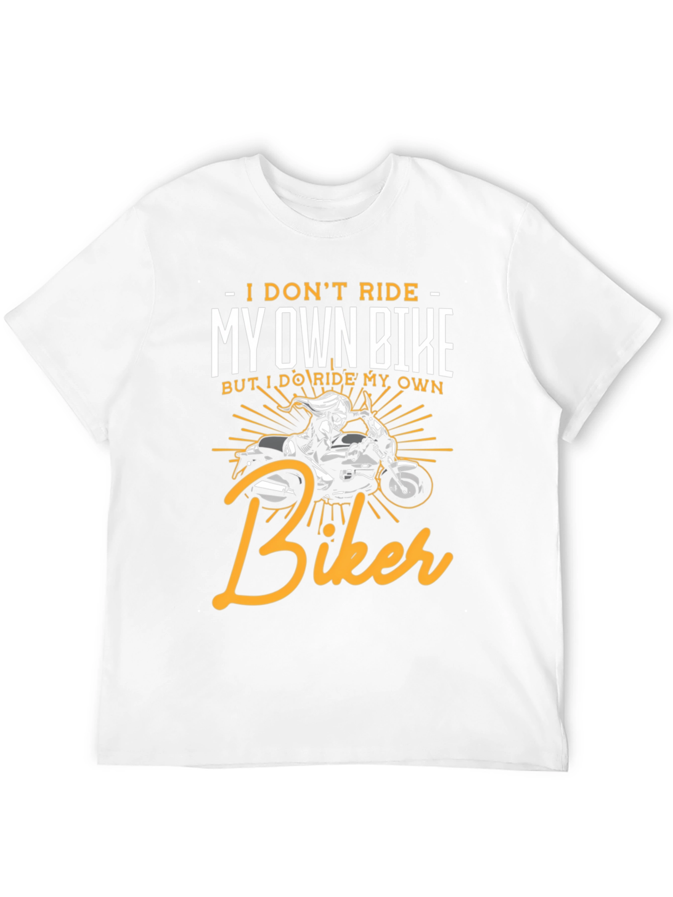 I Dont Ride My Own Bike Biker T-Shirt