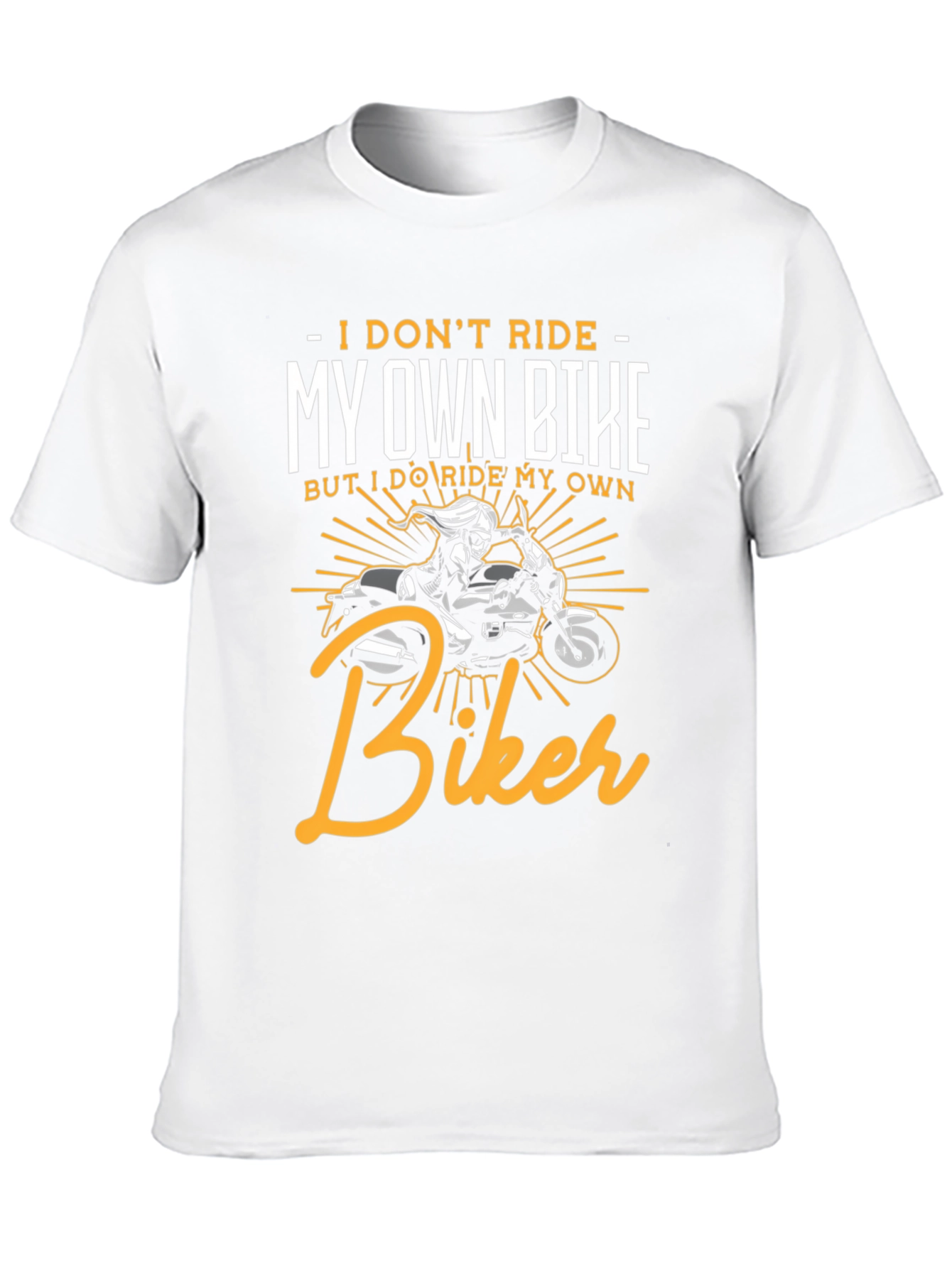 I Dont Ride My Own Bike Biker T-Shirt