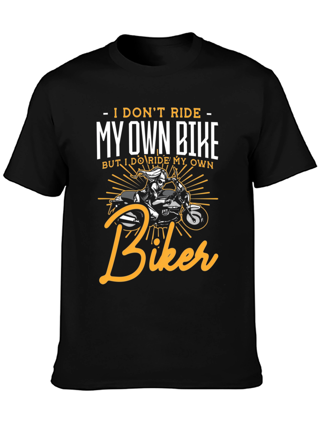 I Dont Ride My Own Bike Biker T-Shirt
