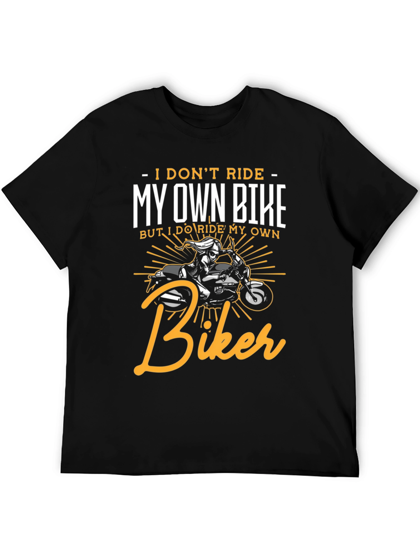 I Dont Ride My Own Bike Biker T-Shirt