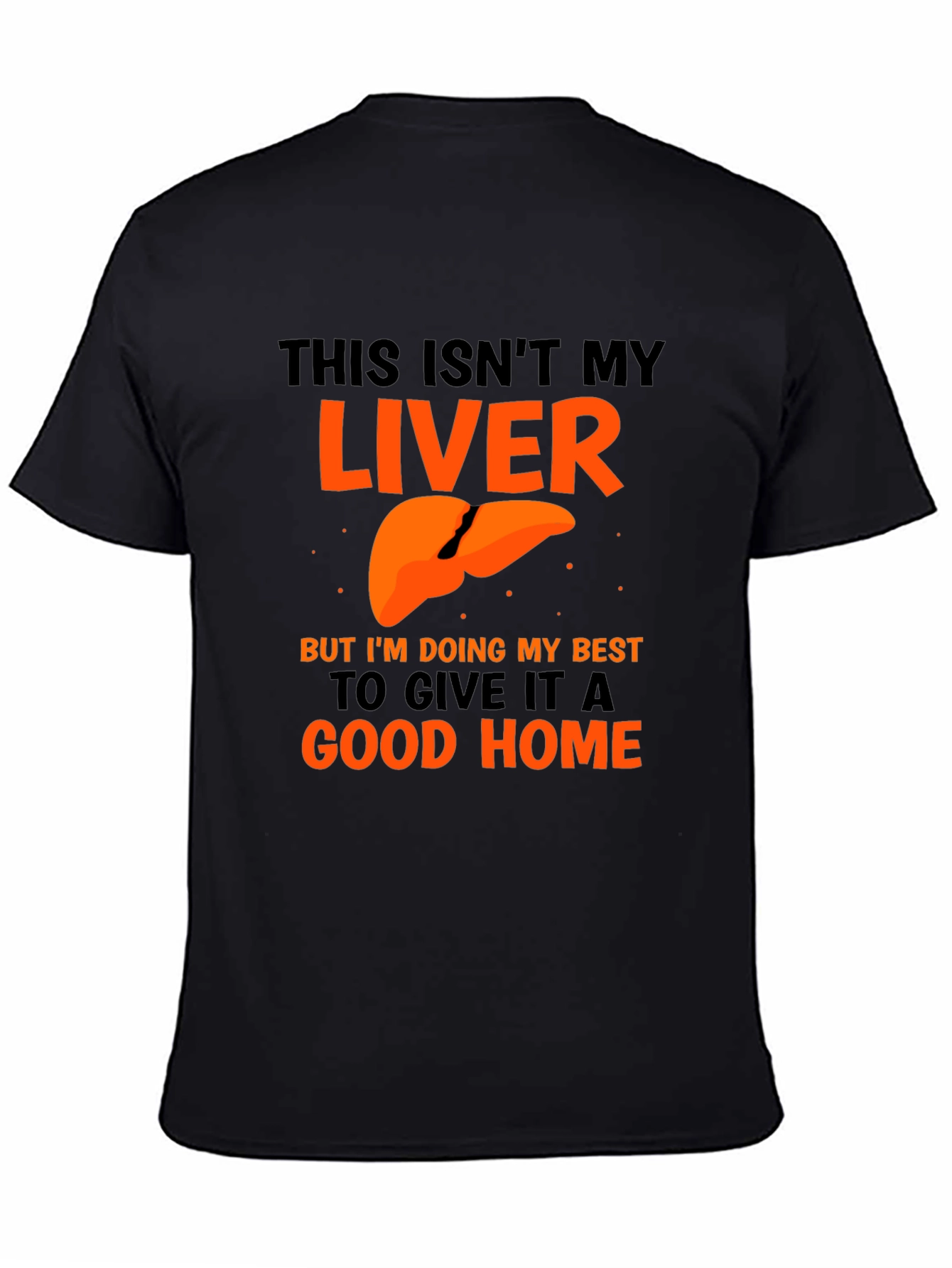 Funny Liver Humor Graphic T-Shirt - Good Home