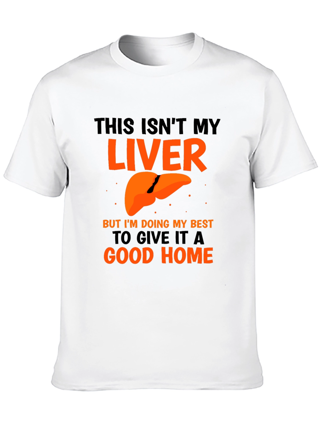 Funny Liver Humor Graphic T-Shirt - Good Home
