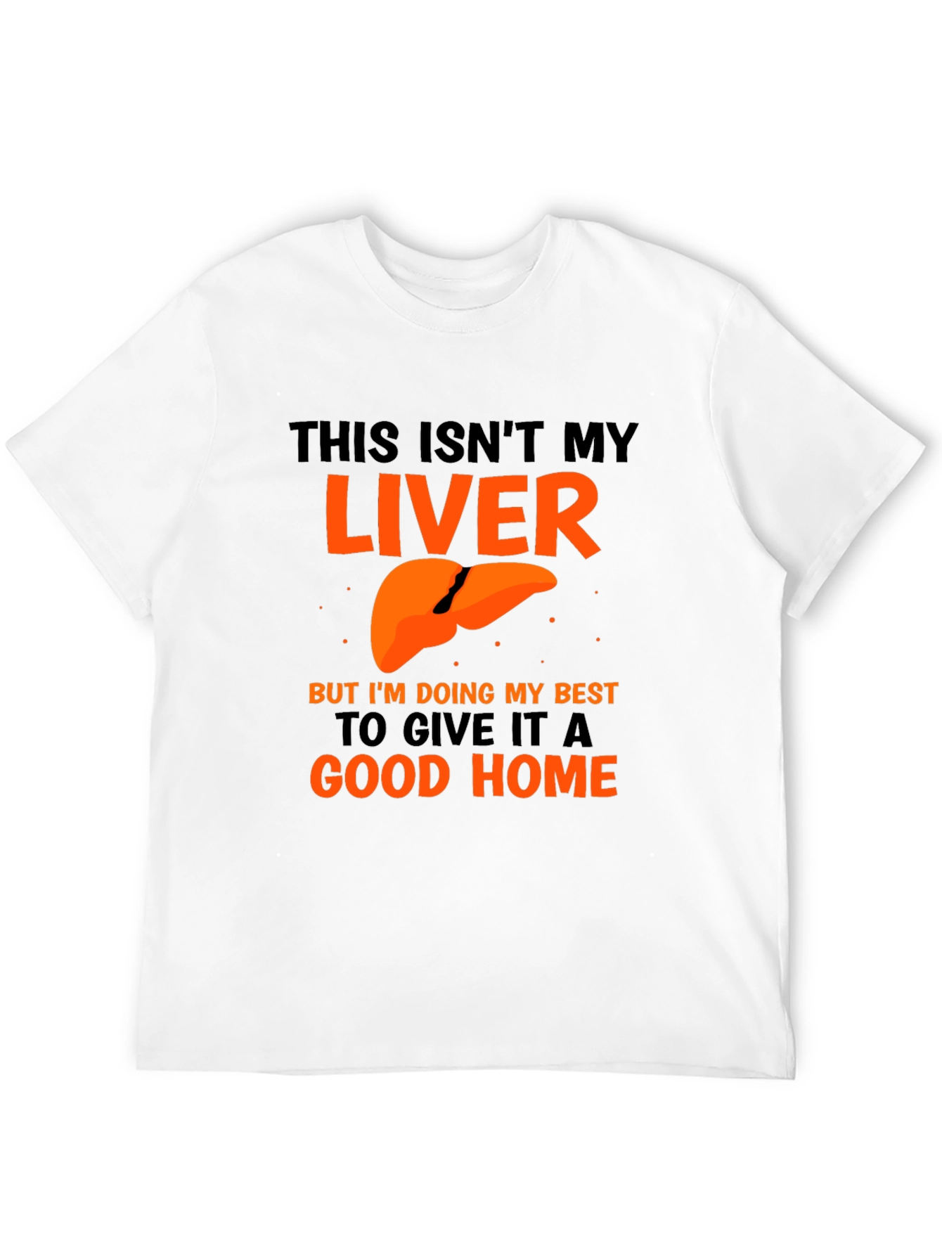 Funny Liver Humor Graphic T-Shirt - Good Home