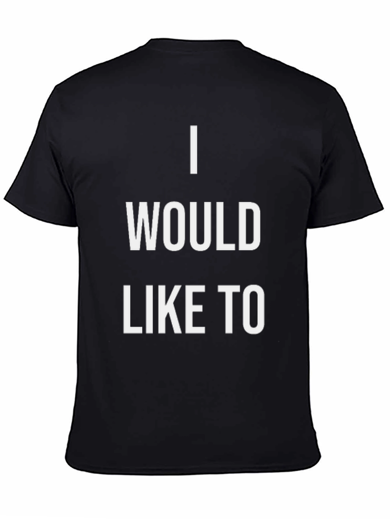 I Would Like To T-Shirt - Statement Tee