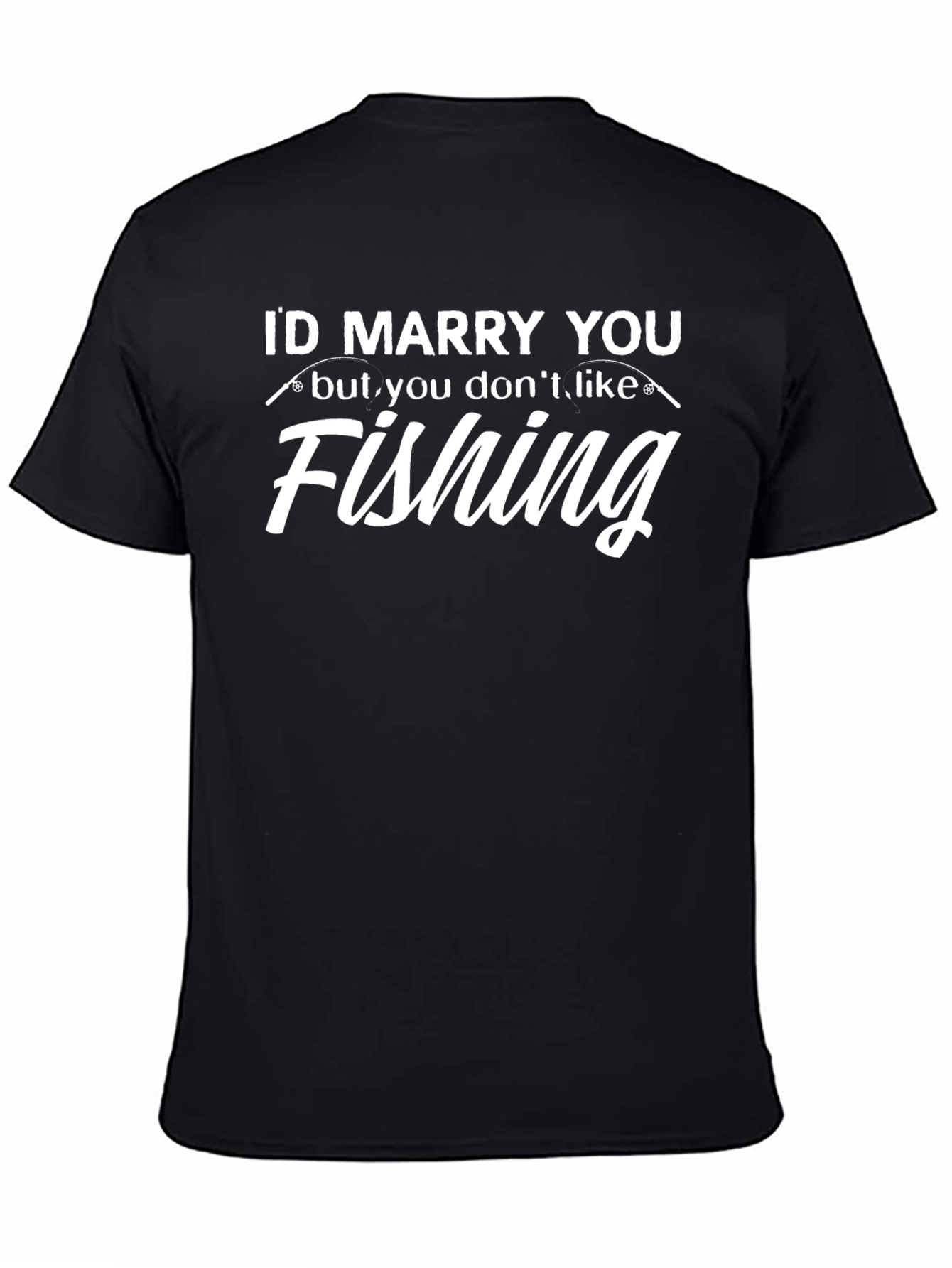 Id Marry You But You Dont Like Fishing T-Shirt