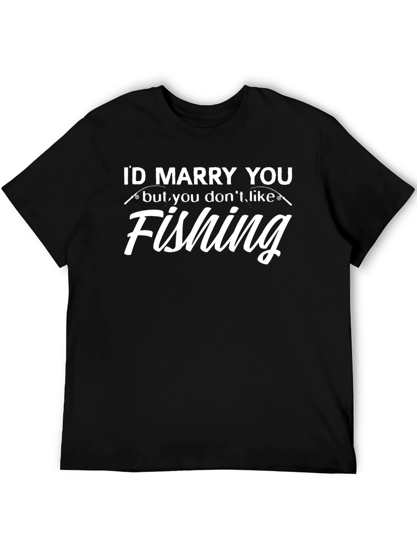 Id Marry You But You Dont Like Fishing T-Shirt