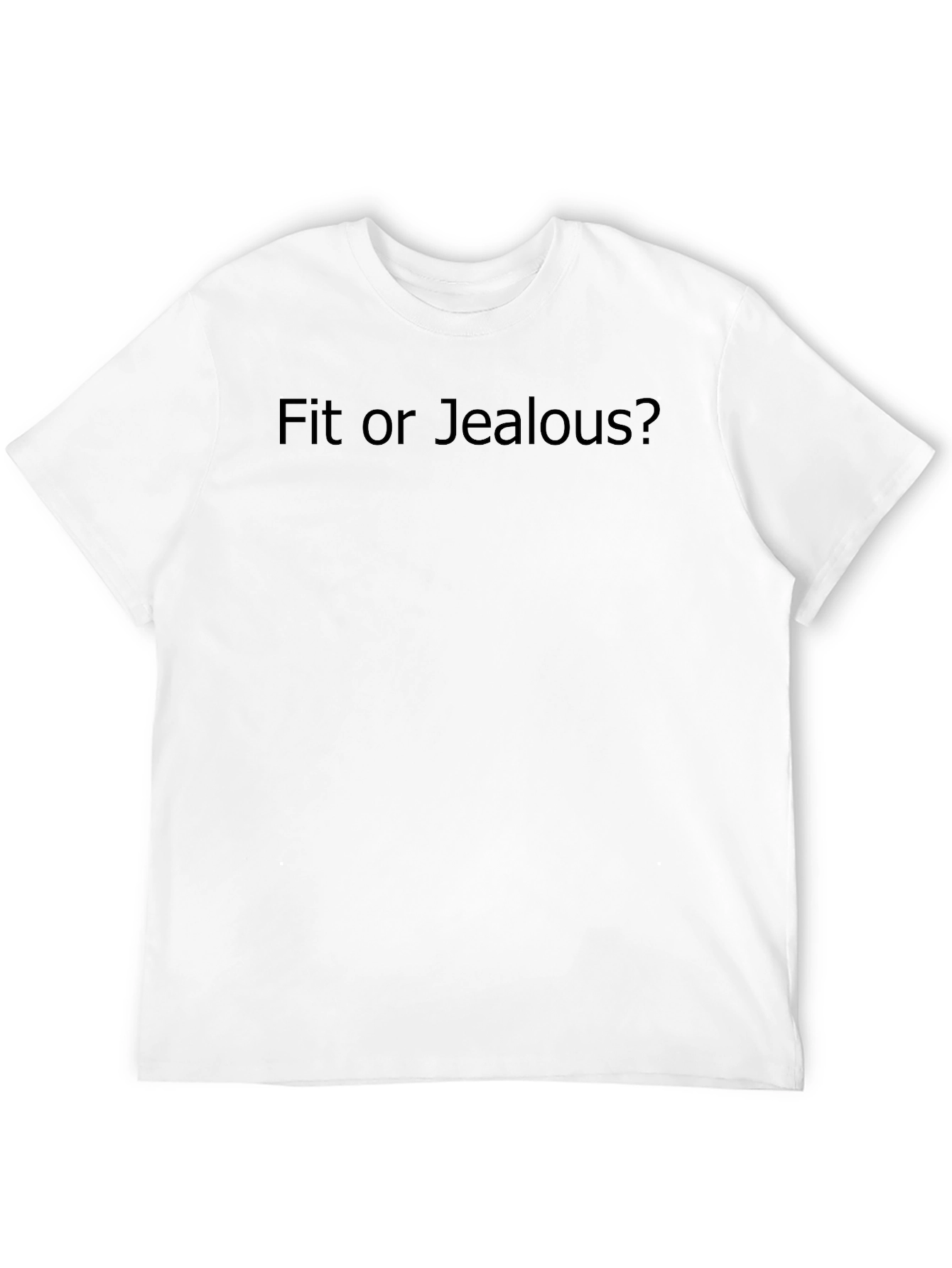 Fit or Jealous? Novelty T-Shirt