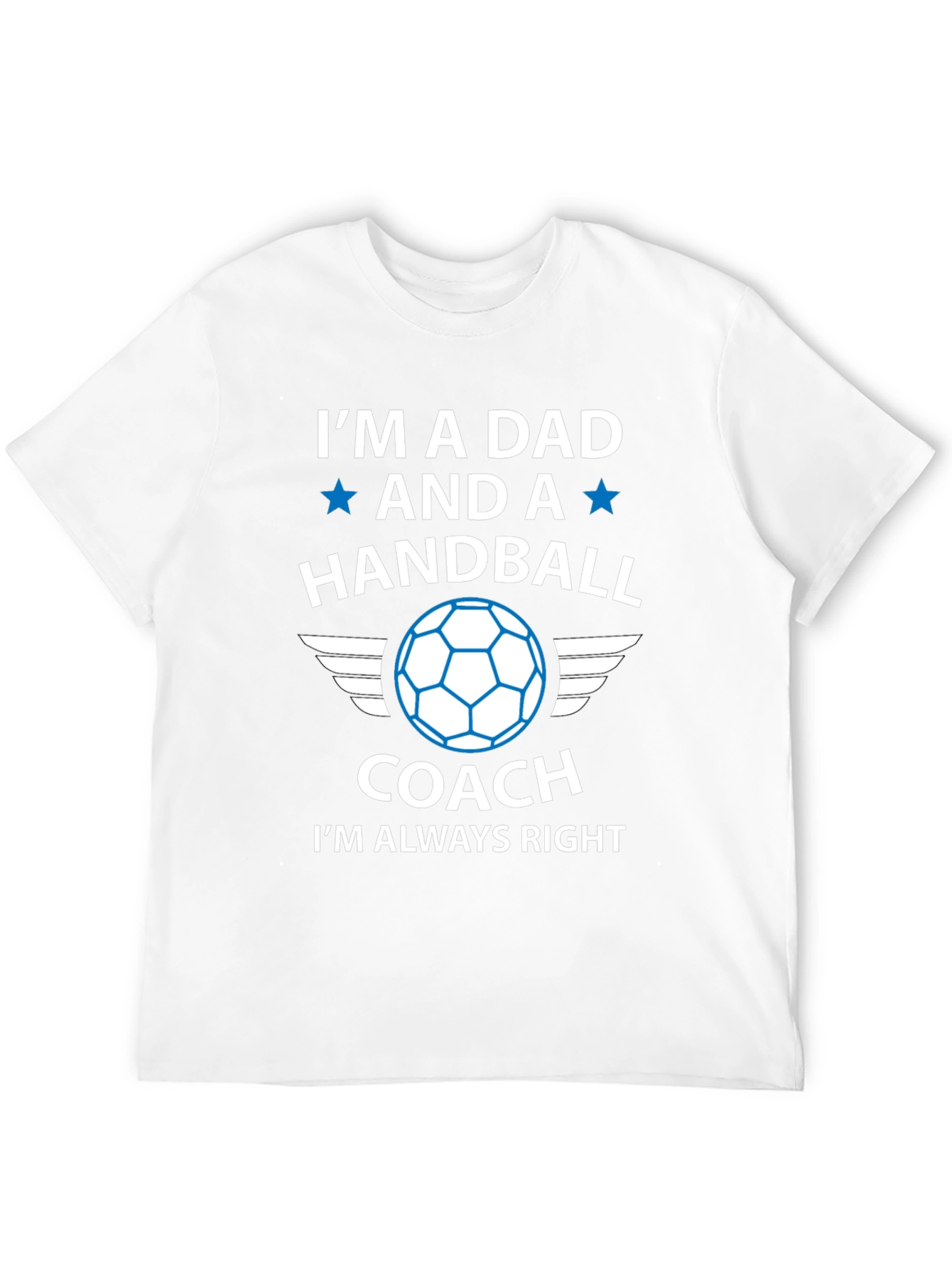Handball Dad Coach T-Shirt - Always Right!