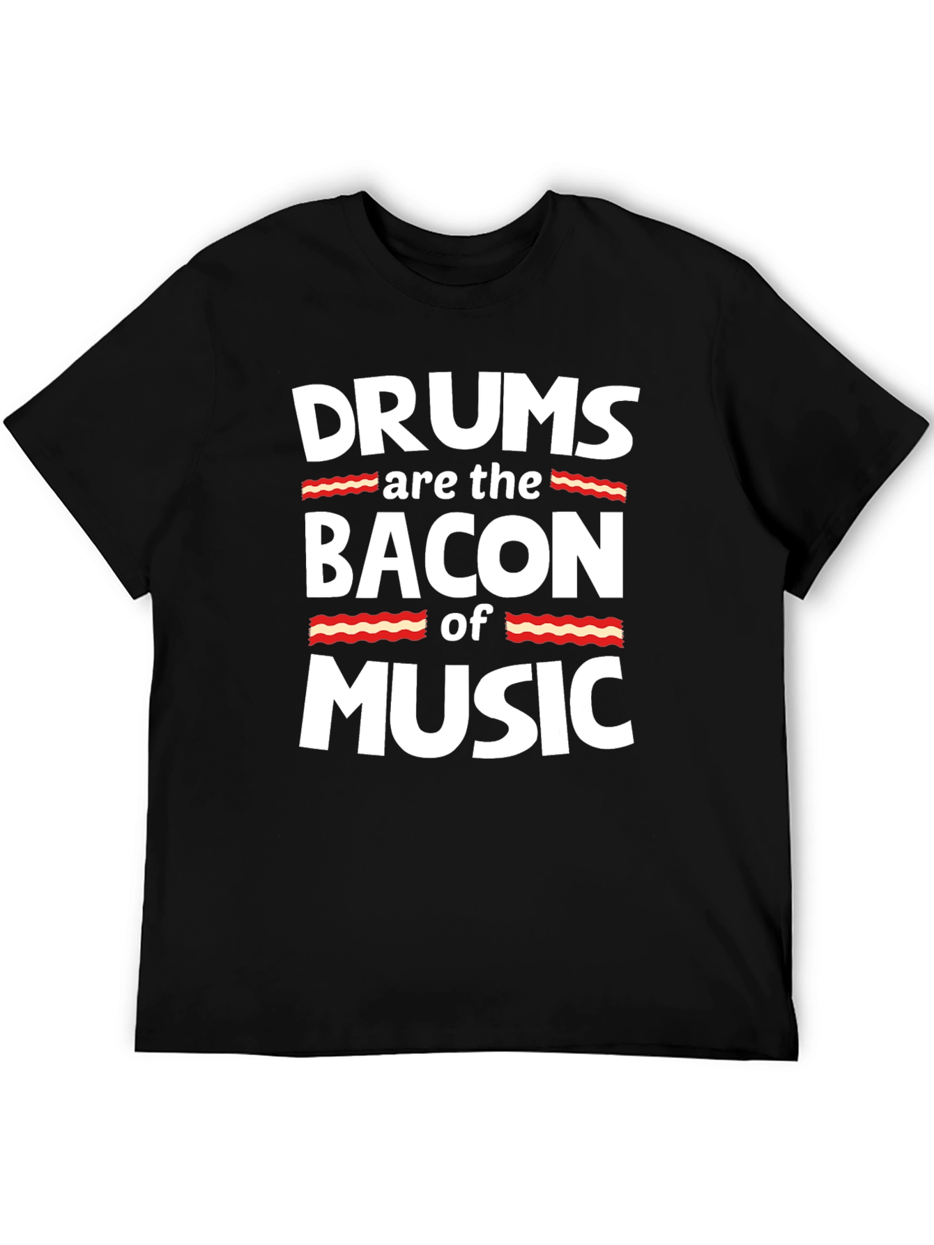 Drums are the Bacon of Music Graphic T-Shirt