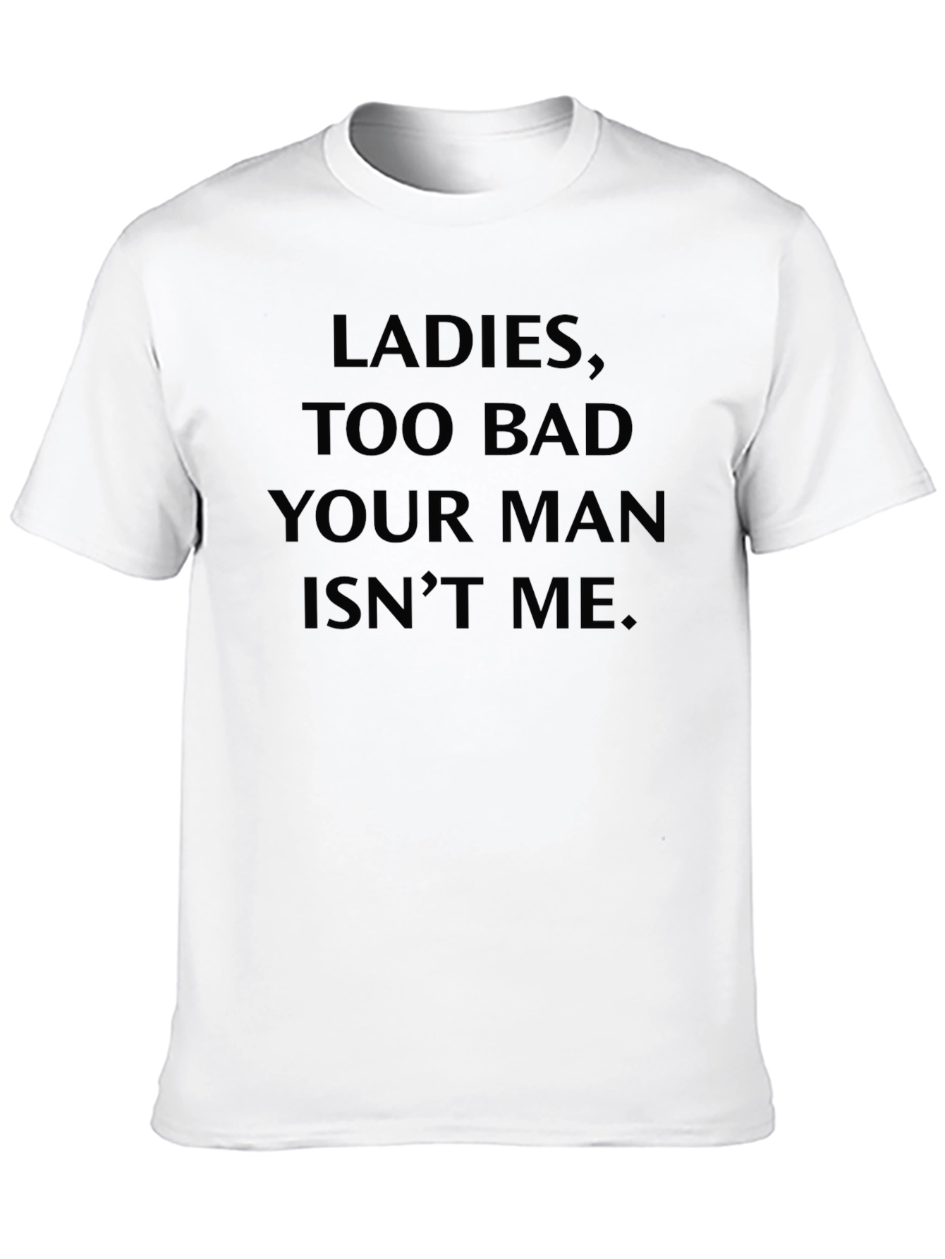 Ladies Too Bad T-Shirt - Humorous Graphic Tee