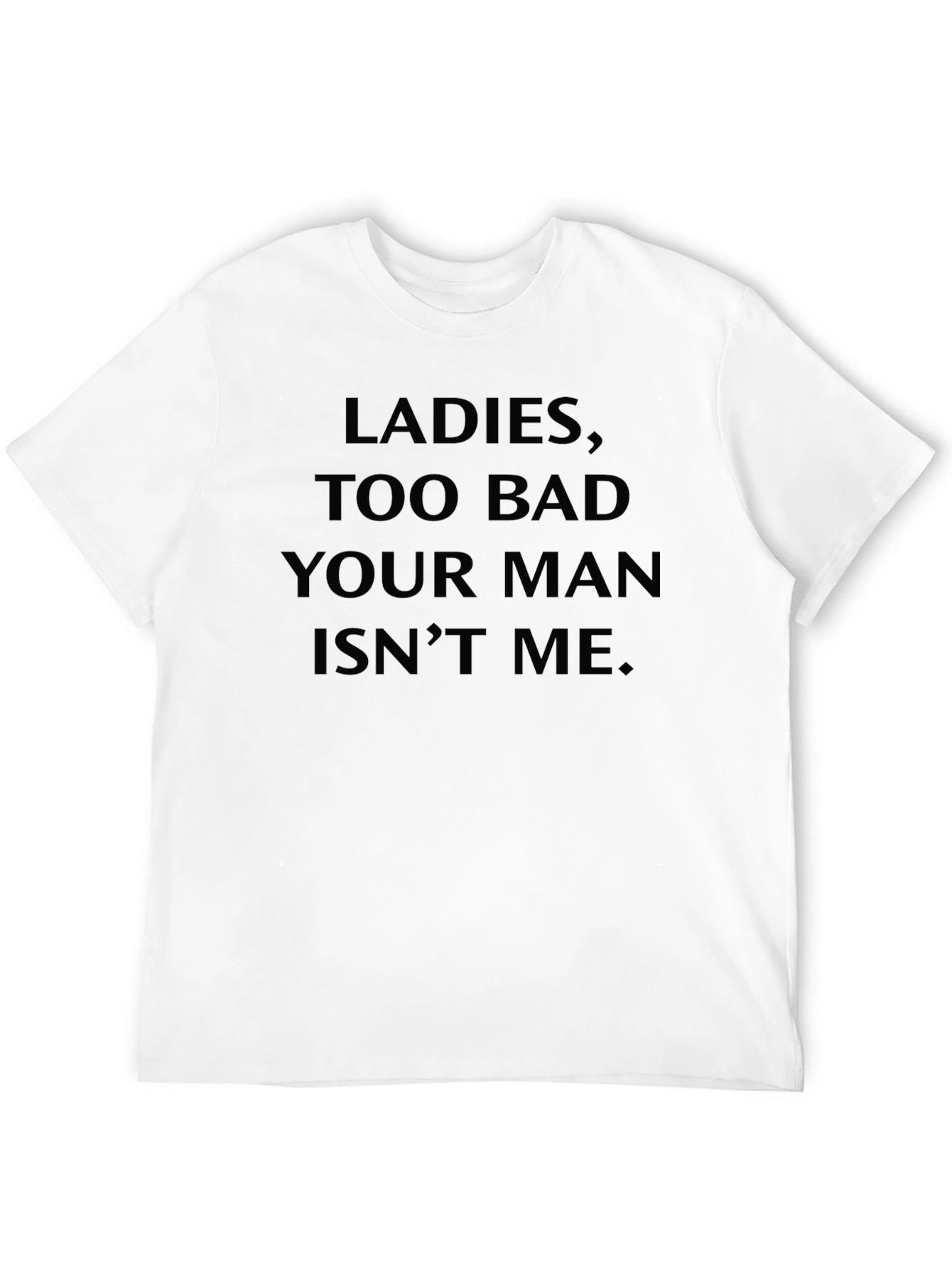 Ladies Too Bad T-Shirt - Humorous Graphic Tee