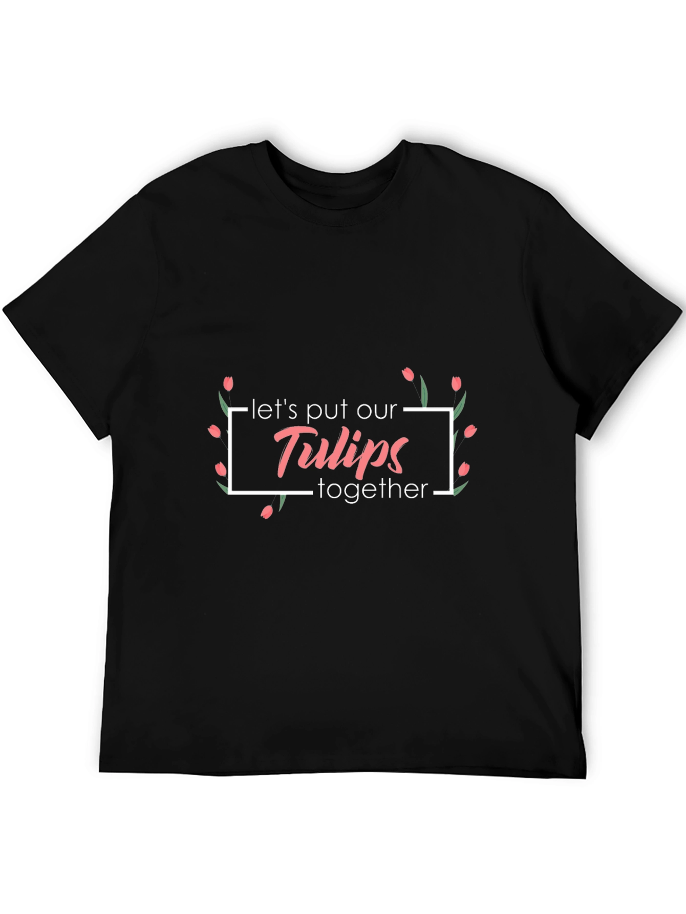 Floral Lets Put Our Tulips Together Black T-Shirt
