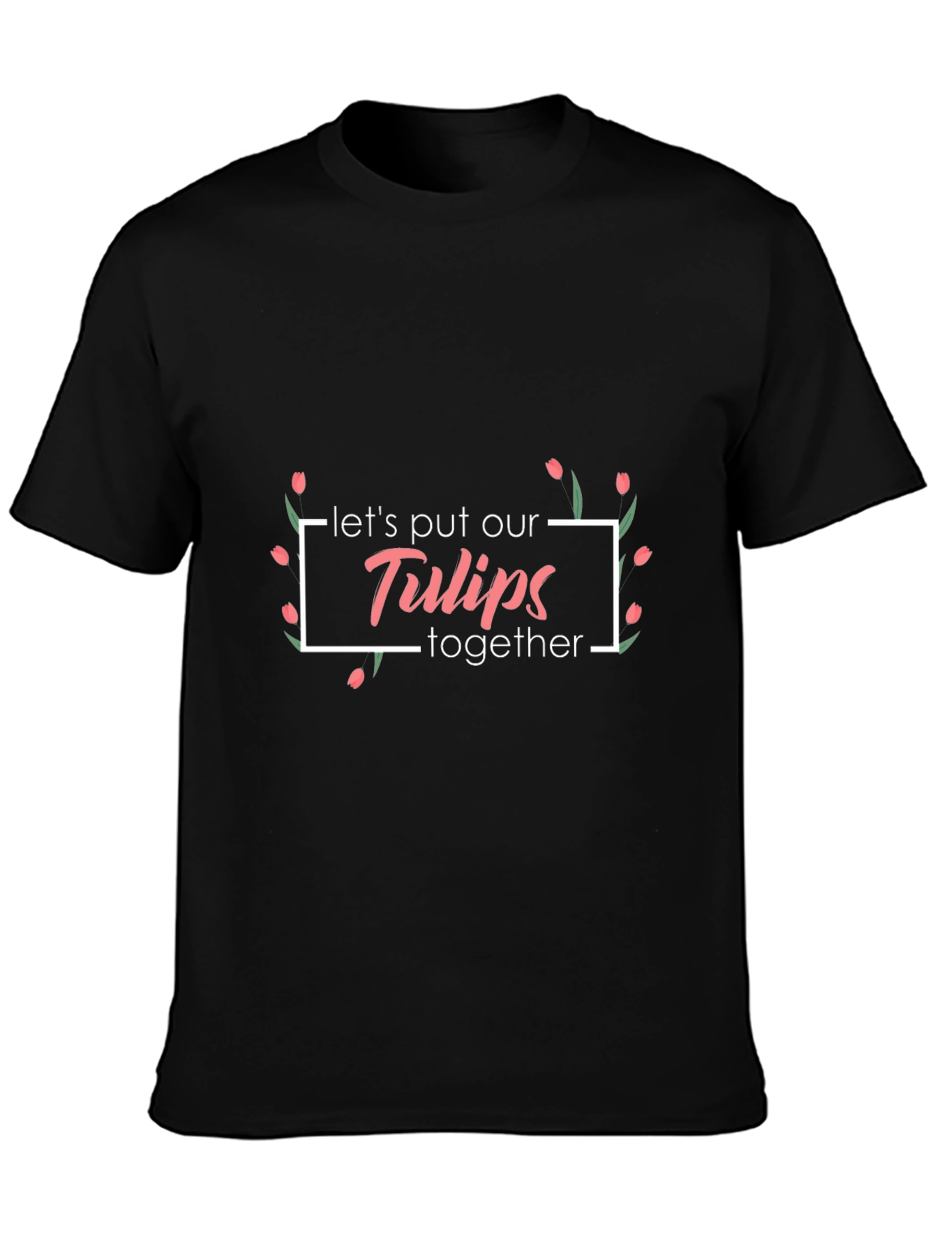 Floral Lets Put Our Tulips Together Black T-Shirt