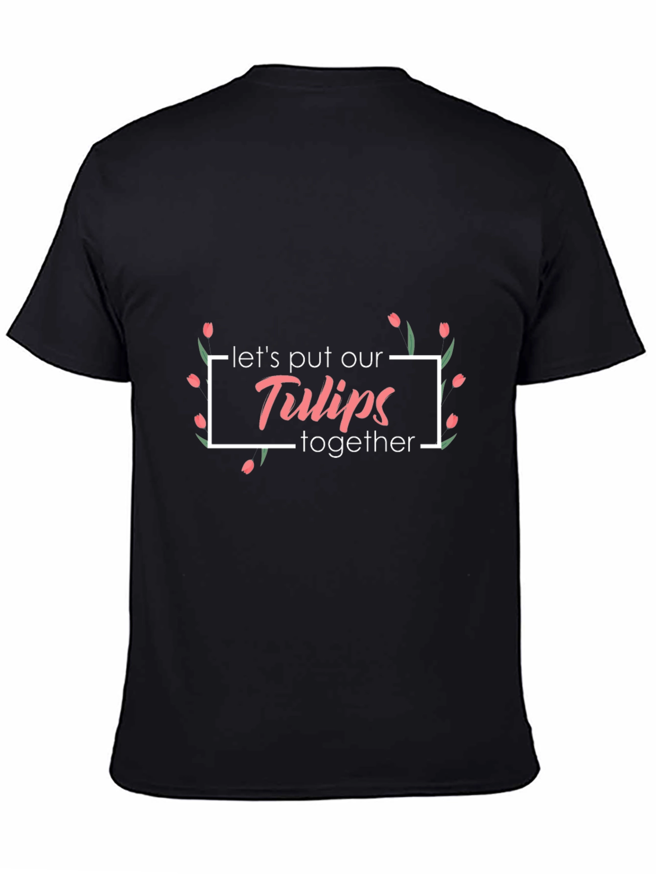 Floral Lets Put Our Tulips Together Black T-Shirt