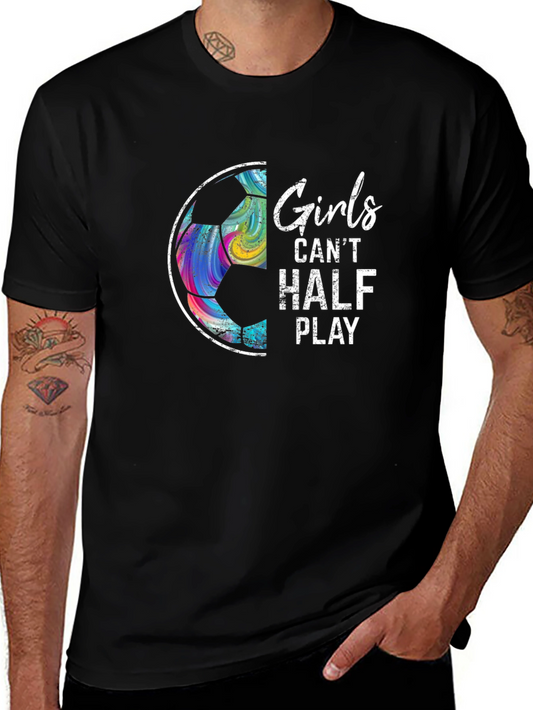 Girls Cant Half Play Soccer Graphic Tee
