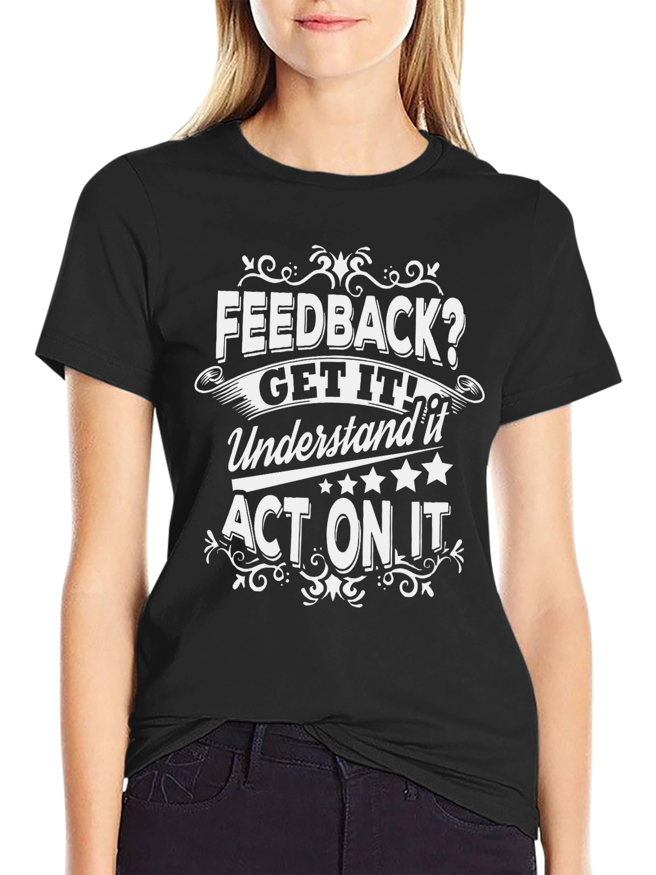Feedback Get It Act On It Graphic Tee