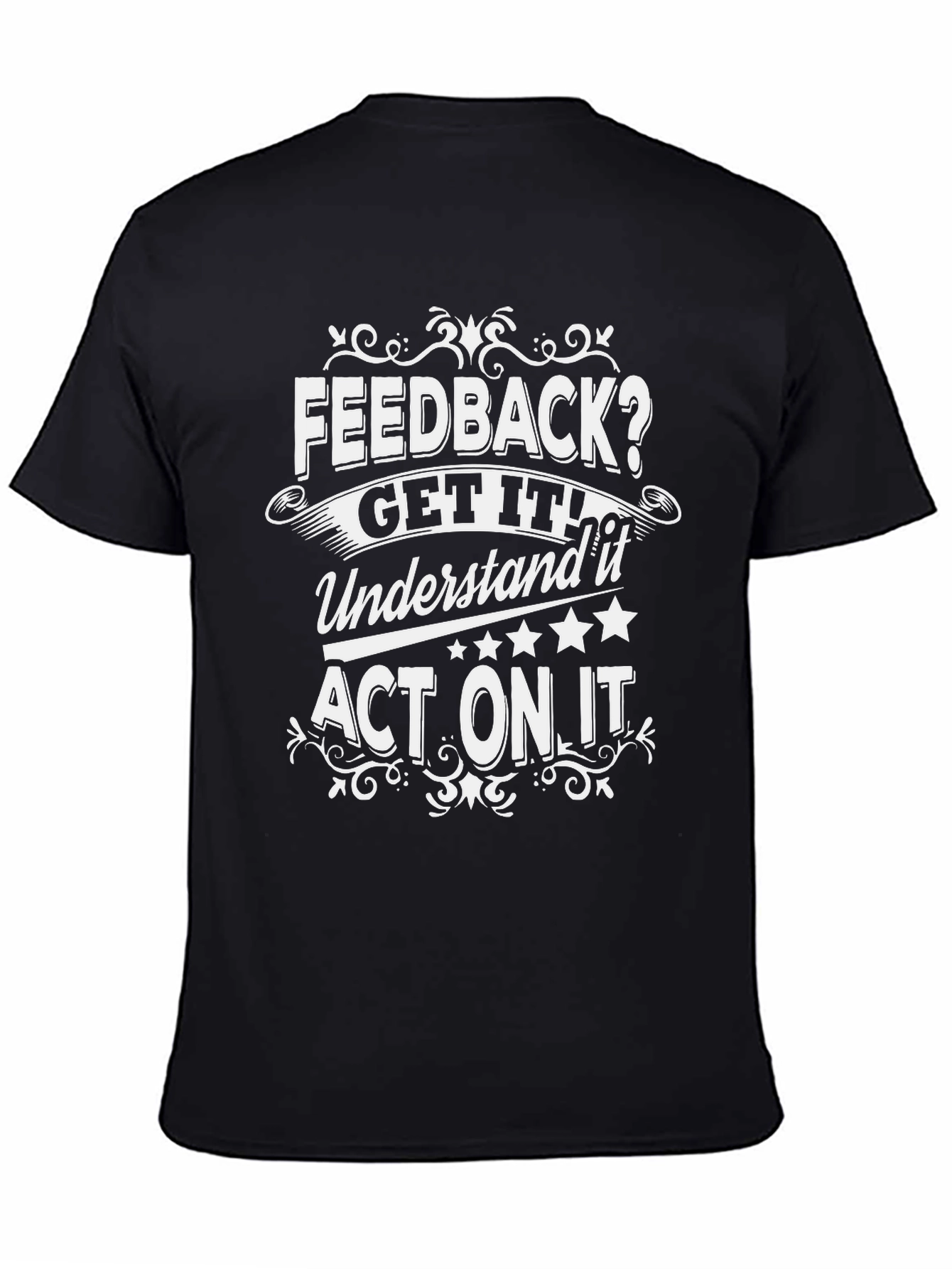Feedback Get It Act On It Graphic Tee
