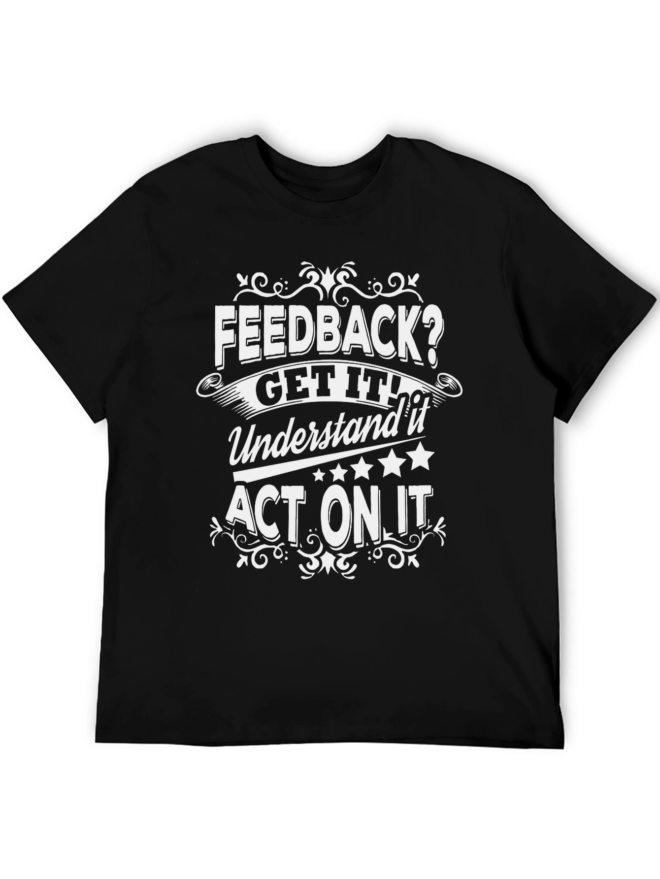 Feedback Get It Act On It Graphic Tee