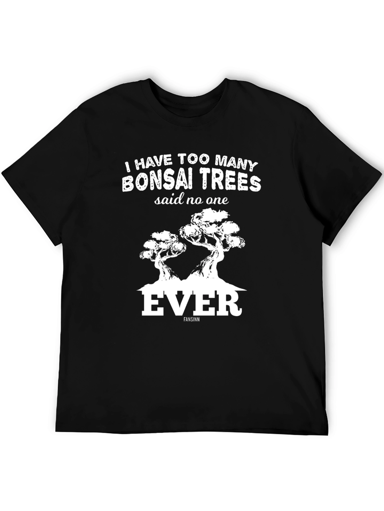 Bonsai Tree T-Shirt: Too Many Bonsai Trees