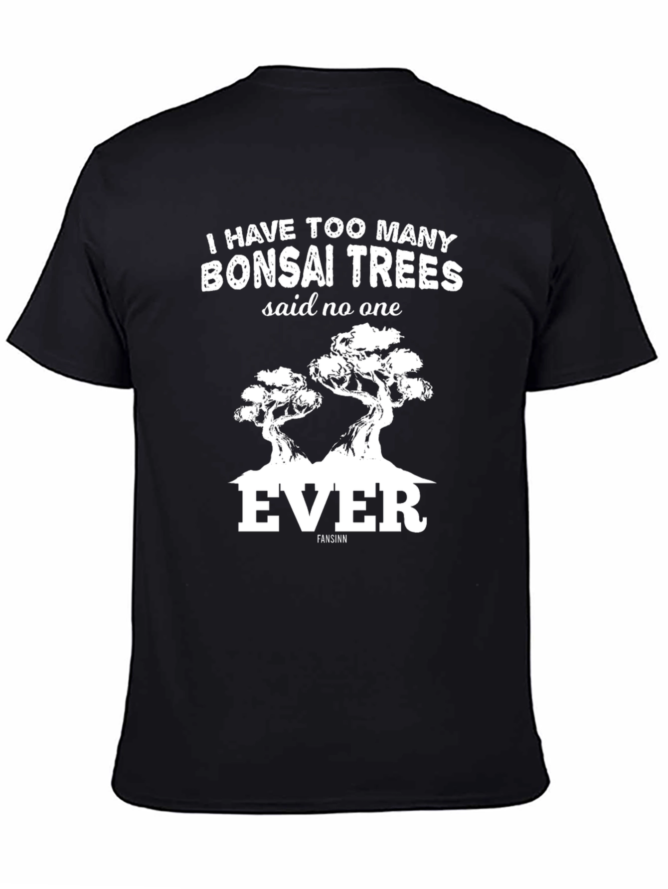 Bonsai Tree T-Shirt: Too Many Bonsai Trees
