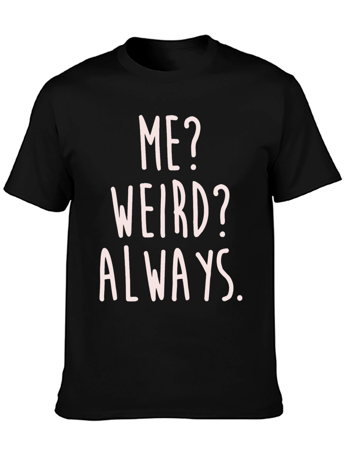 Funny Me? Weird? Always. Graphic T-Shirt